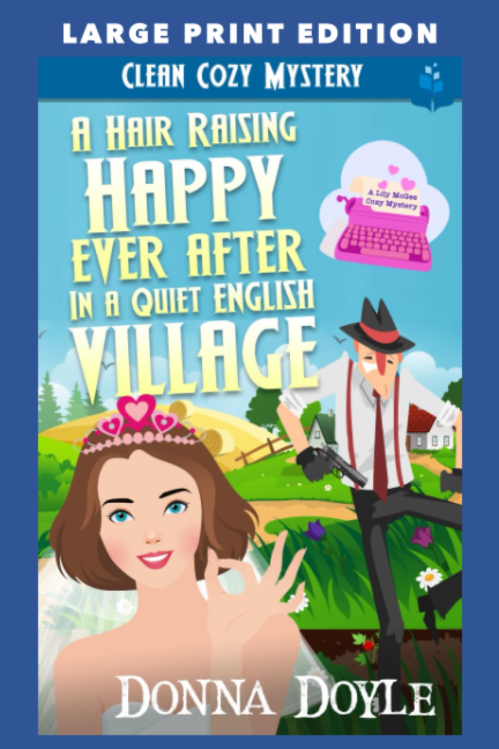 A Hair Raising Happy Ever After in a Quiet English Village: LARGE PRINT EDITION