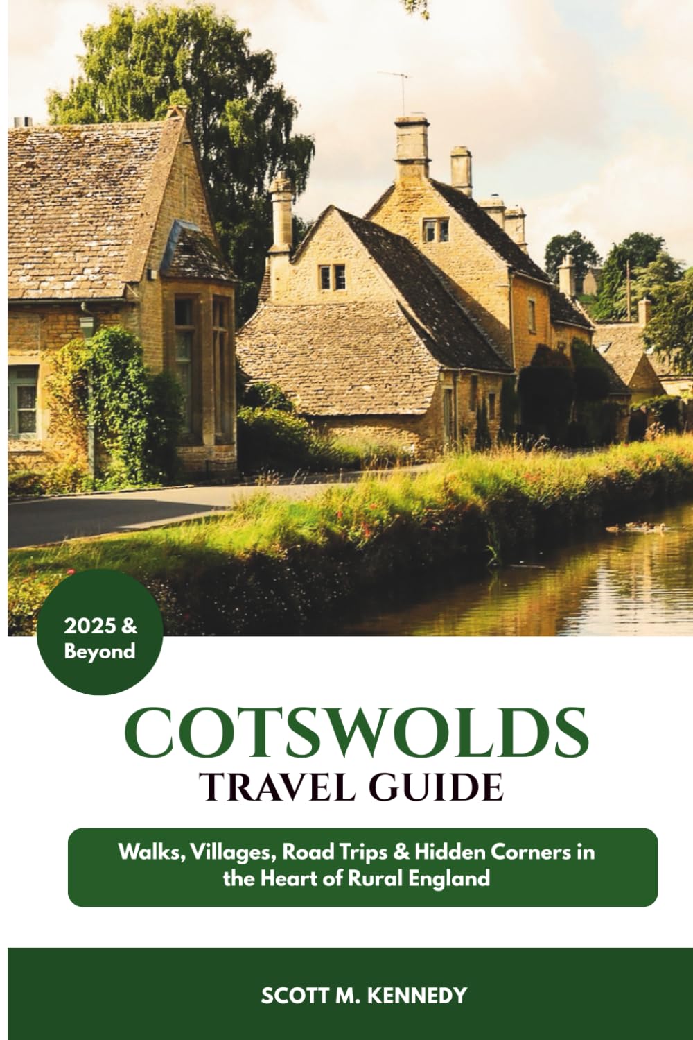 Cotswolds Travel Guide 2025 & Beyond: Walks, Villages, Road Trips & Hidden Corners in the Heart of Rural England