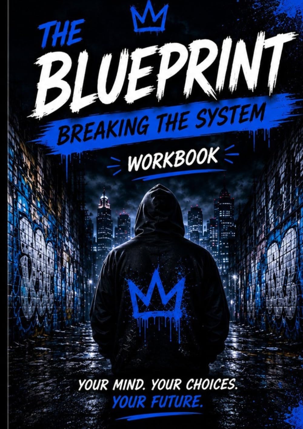 The Blueprint: Breaking The System: A Workbook for young kings who want more than the average life