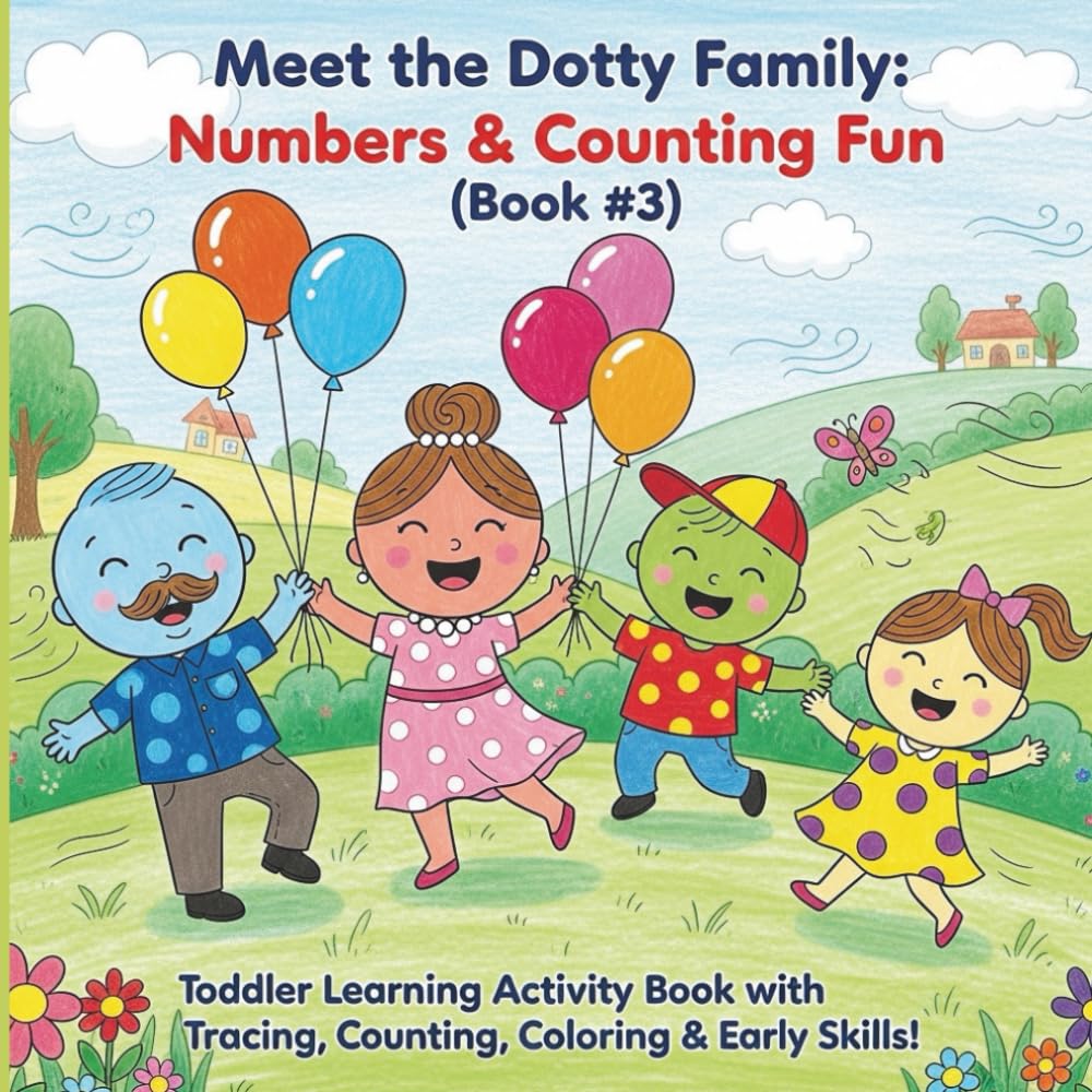 Meet The Dotty Family Numbers and Counting Fun: Toddler Learning Activity Book with Tracing, Coloring, and Early Skills! Perfect for Preschooler