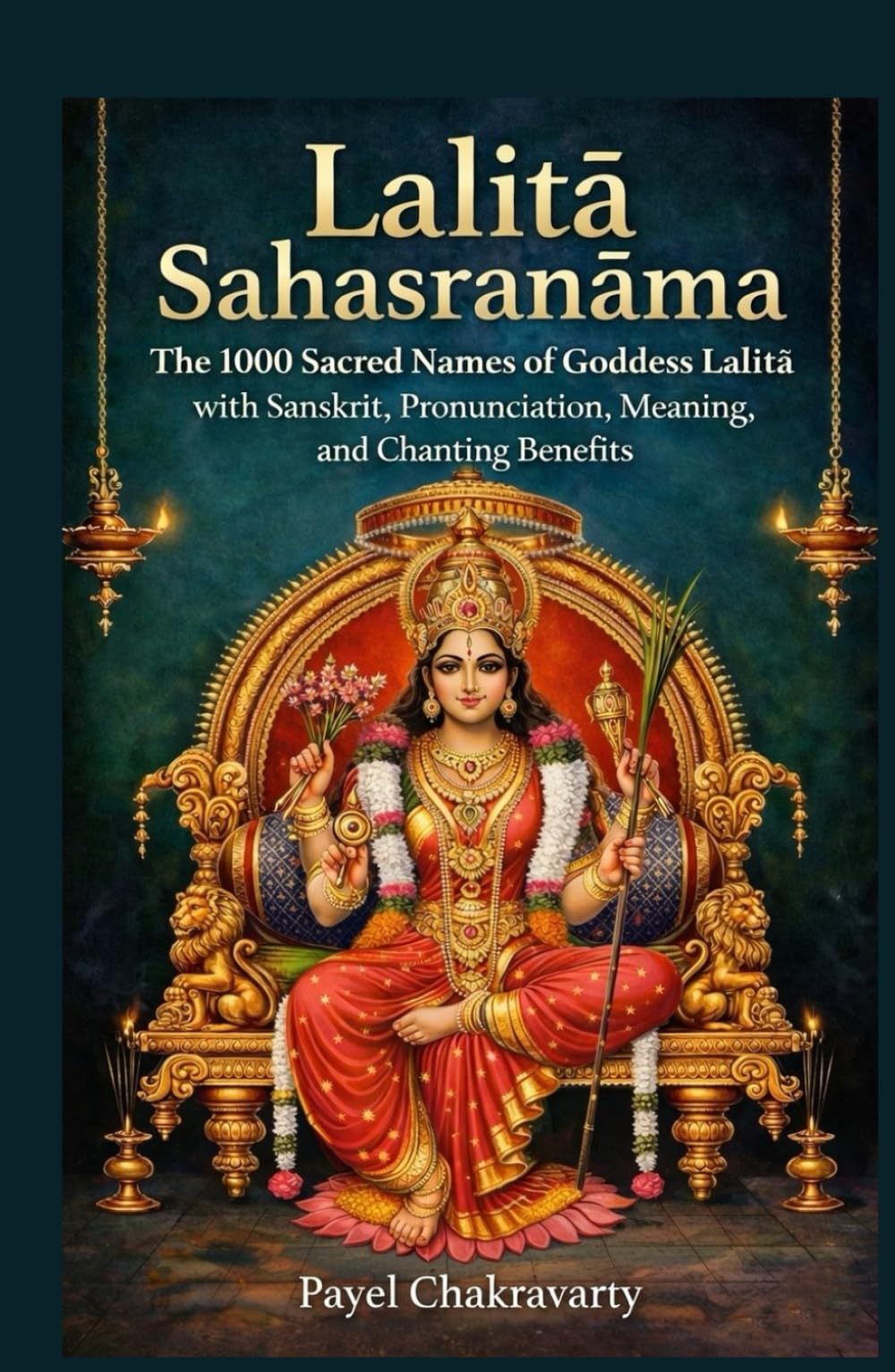 Lalitā Sahasranāma: The 1000 Sacred Names of Goddess Lalitā with Sanskrit, Pronunciation, Meaning, and Chanting Benefits (Divine Grace Sahasranama Series – A Thousand Names for Every Life Challenge)