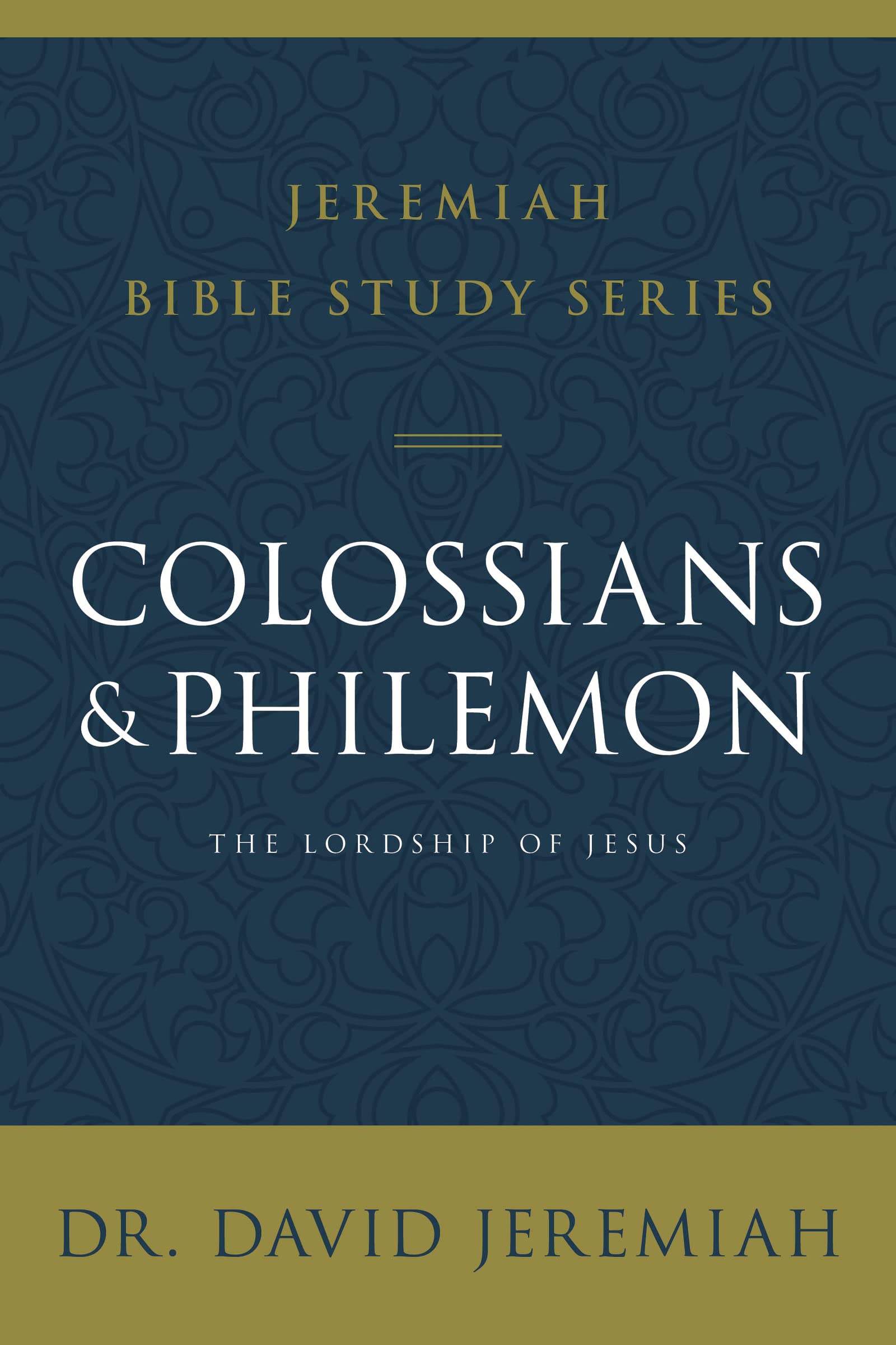 Colossians and Philemon: The Lordship of Jesus (Jeremiah Bible Study Series)