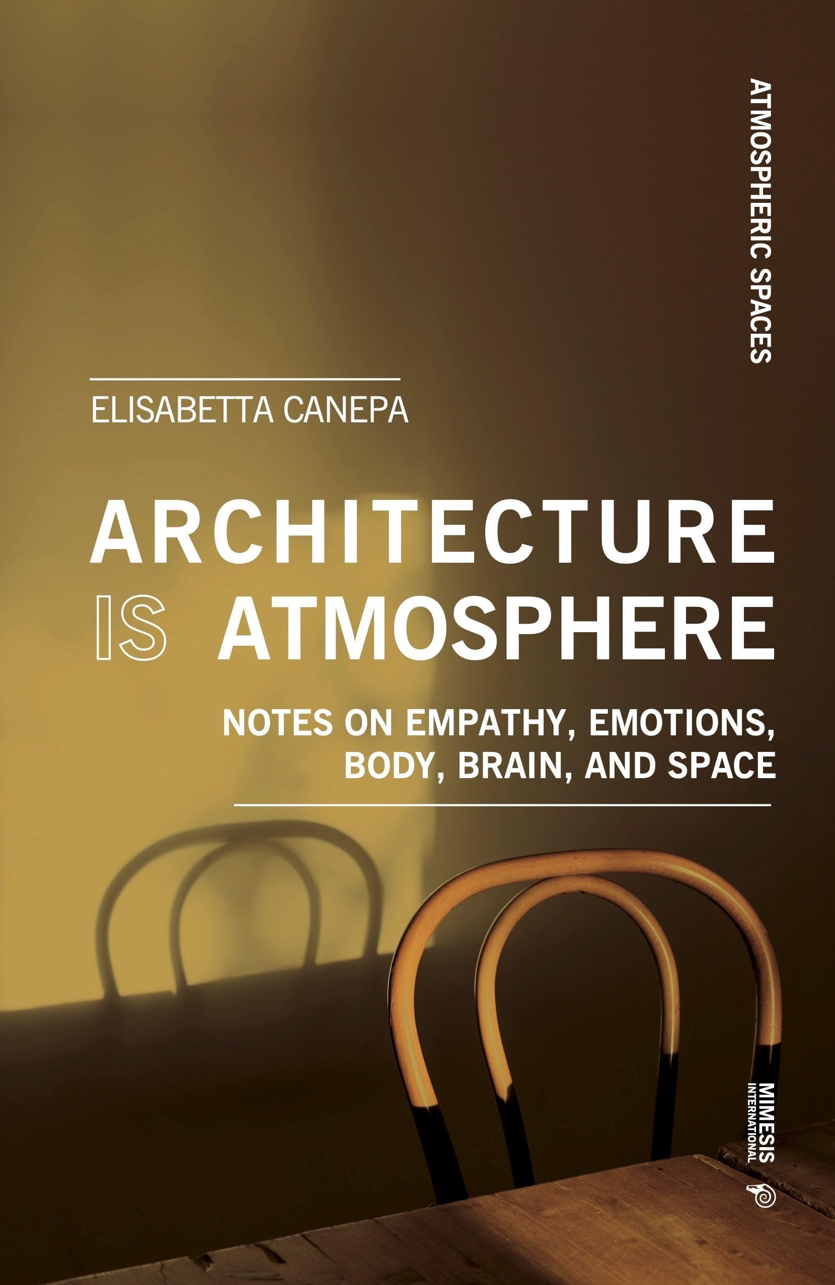 Architecture is atmosphere: Notes on Empathy, Emotions, Body, Brain, and Space (Atmospheric Spaces)