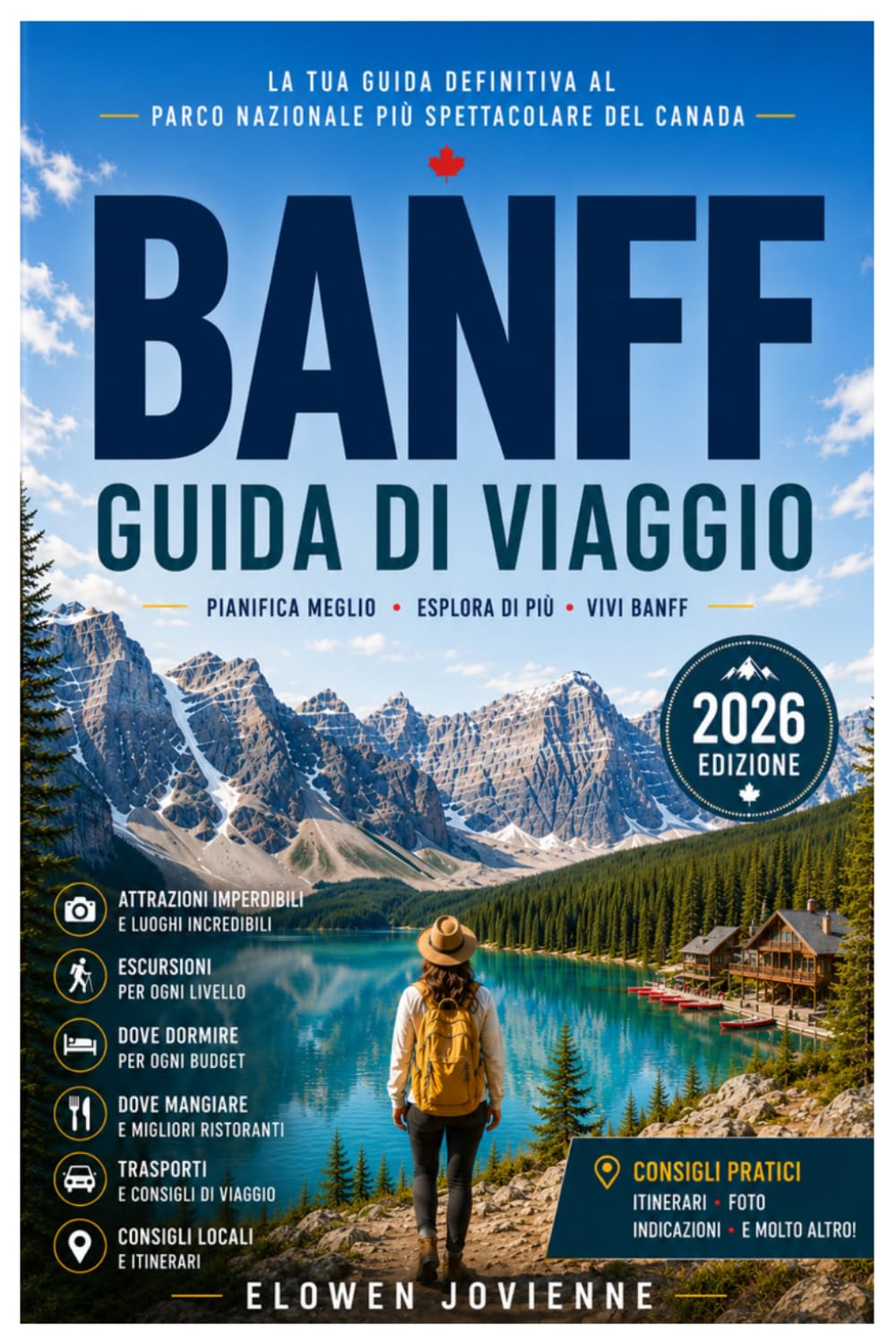 BANFF GUIDA DI VIAGGIO 2026: La guida definitiva del 2026 a Banff, Lake Louise, Moraine Lake, percorsi panoramici, gastronomia locale e avventure in montagna (Italian Edition)