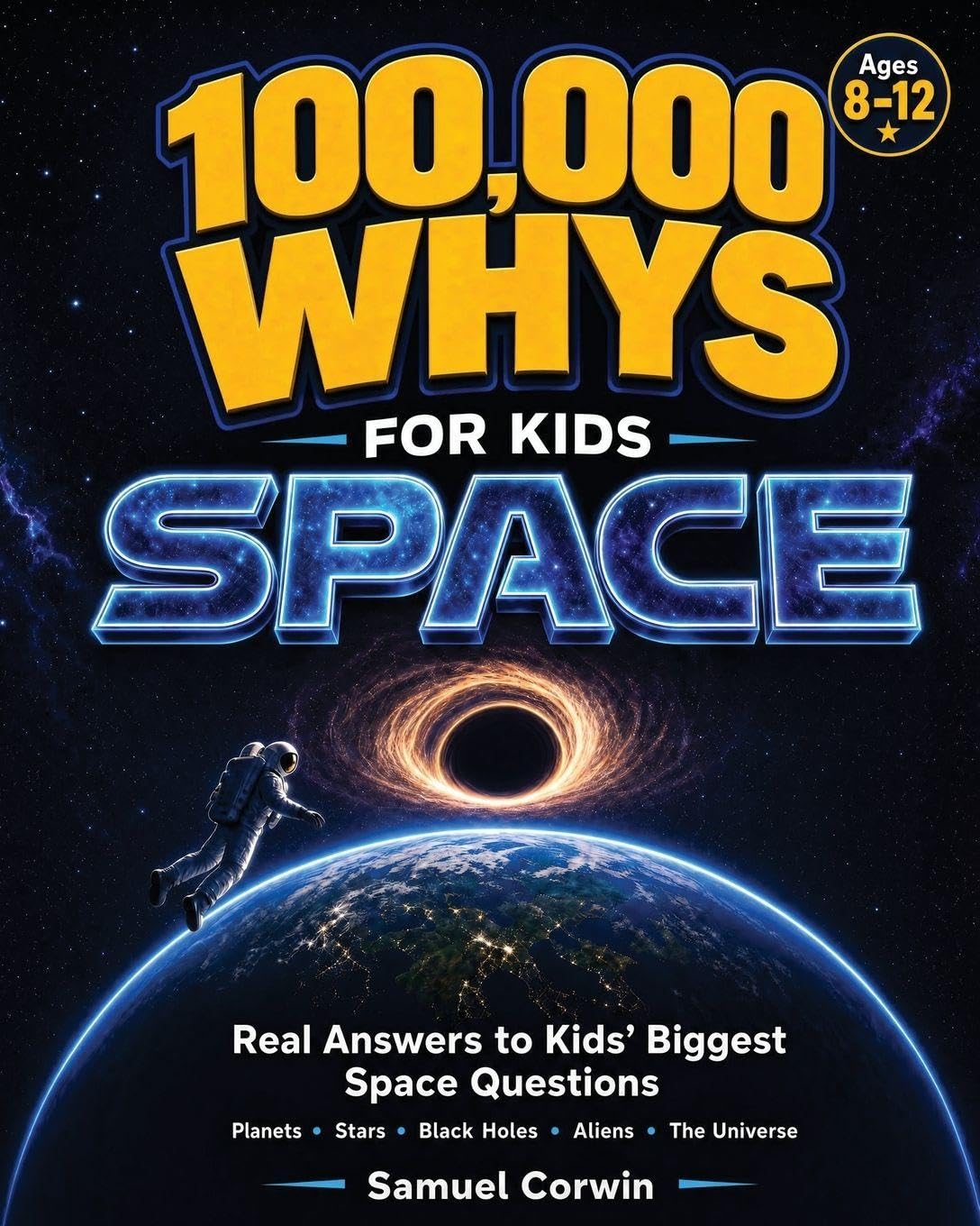 100,000 Whys for Kids: Space - Real Answers to the Biggest Questions About Planets, Stars, Black Holes, Aliens, and the Universe - for Kids Ages 8-12: 1