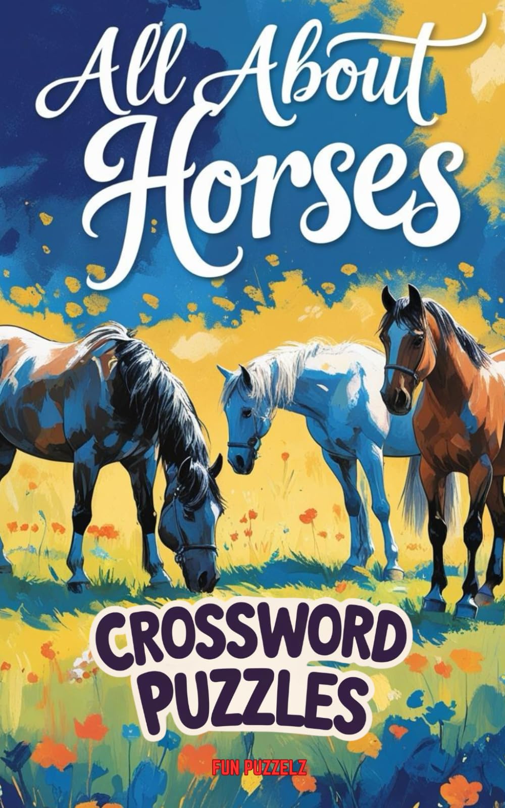 ALL ABOUT HORSES Crossword Puzzles: Activity Book for Equestrians, Horseracing Enthusiasts