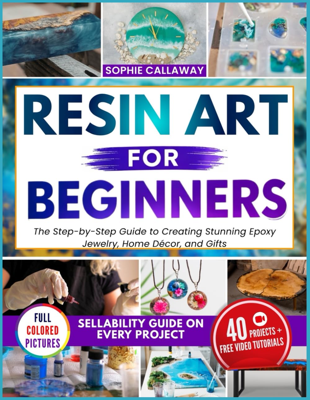 Resin Art for Beginners: The Step-by-Step Guide to Creating Stunning Epoxy Jewelry, Home Décor, and Gifts