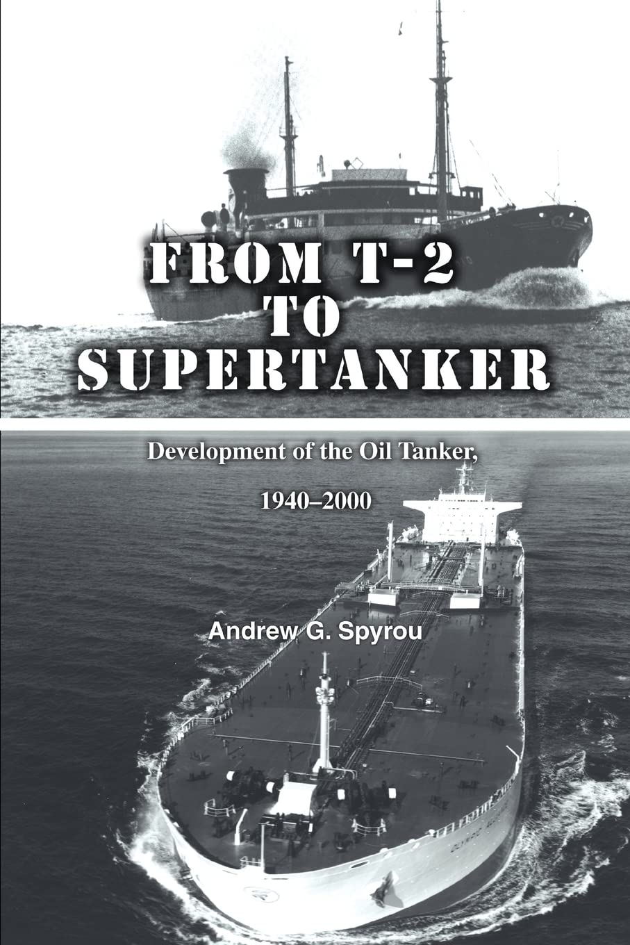 From T-2 to Supertanker: Development of the Oil Tanker, 1940ý2000