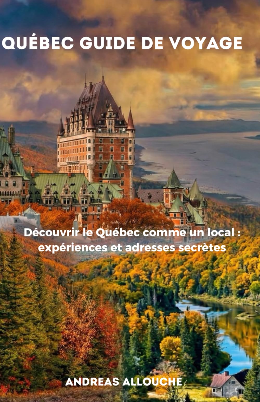 Québec guide de voyage: Découvrir le Québec comme un local : expériences et adresses secrètes