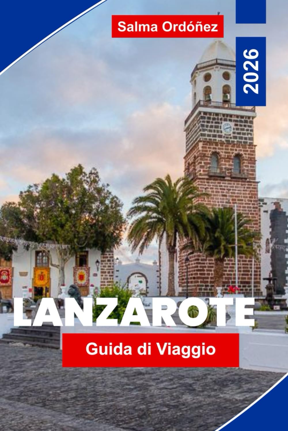 Lanzarote Guida di viaggio 2026: Esplora paesaggi vulcanici, spiagge di sabbia nera, città costiere, cucina locale e consigli pratici per la tua fuga alle Isole Canarie