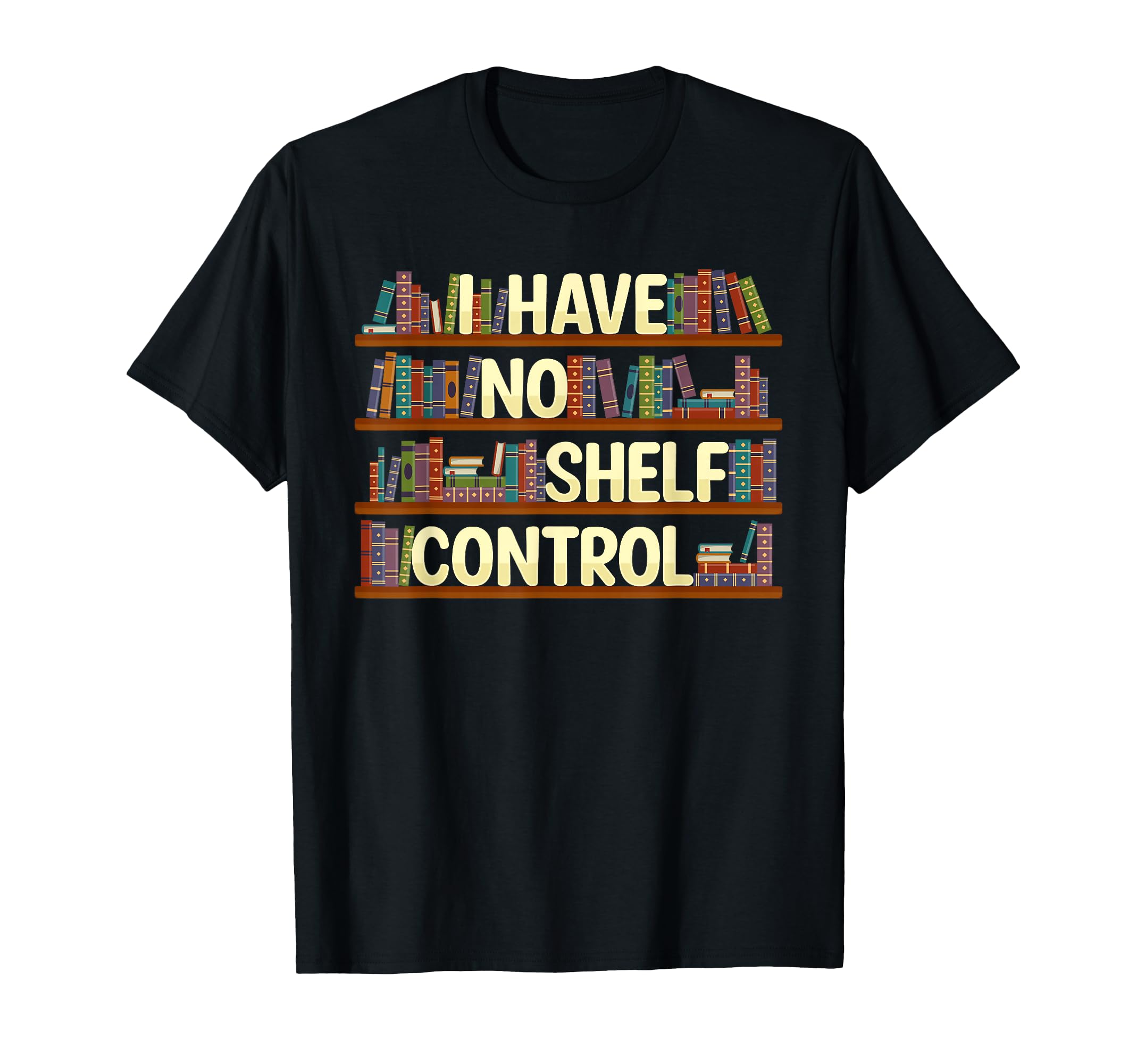 I Have No Shelf Control Shirt Book Lover Reading Bookworm T-Shirt
