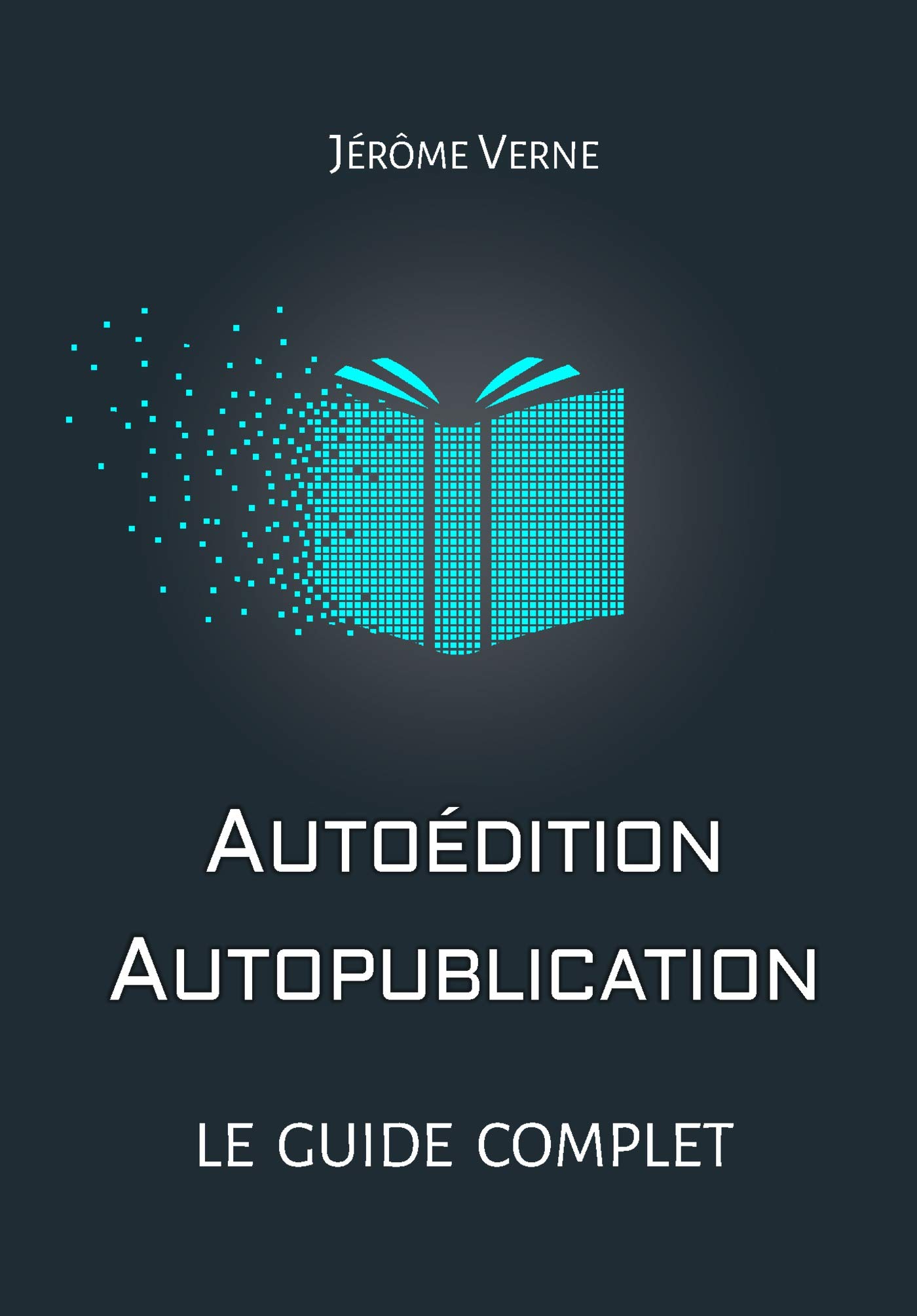 Autoédition, autopublication : Le guide complet (French Edition)