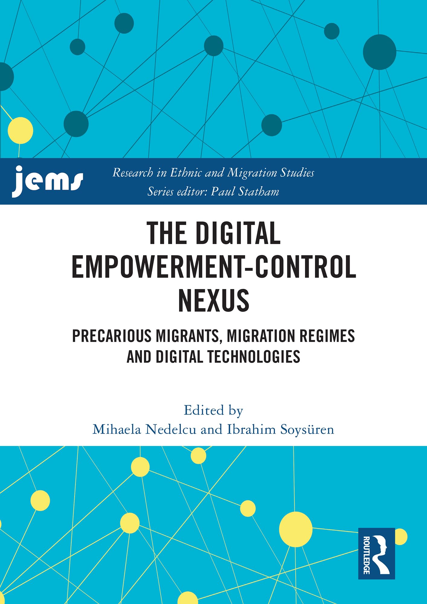The Digital Empowerment-Control Nexus: Precarious Migrants, Migration Regimes and Digital Technologies (Research in Ethnic and Migration Studies)