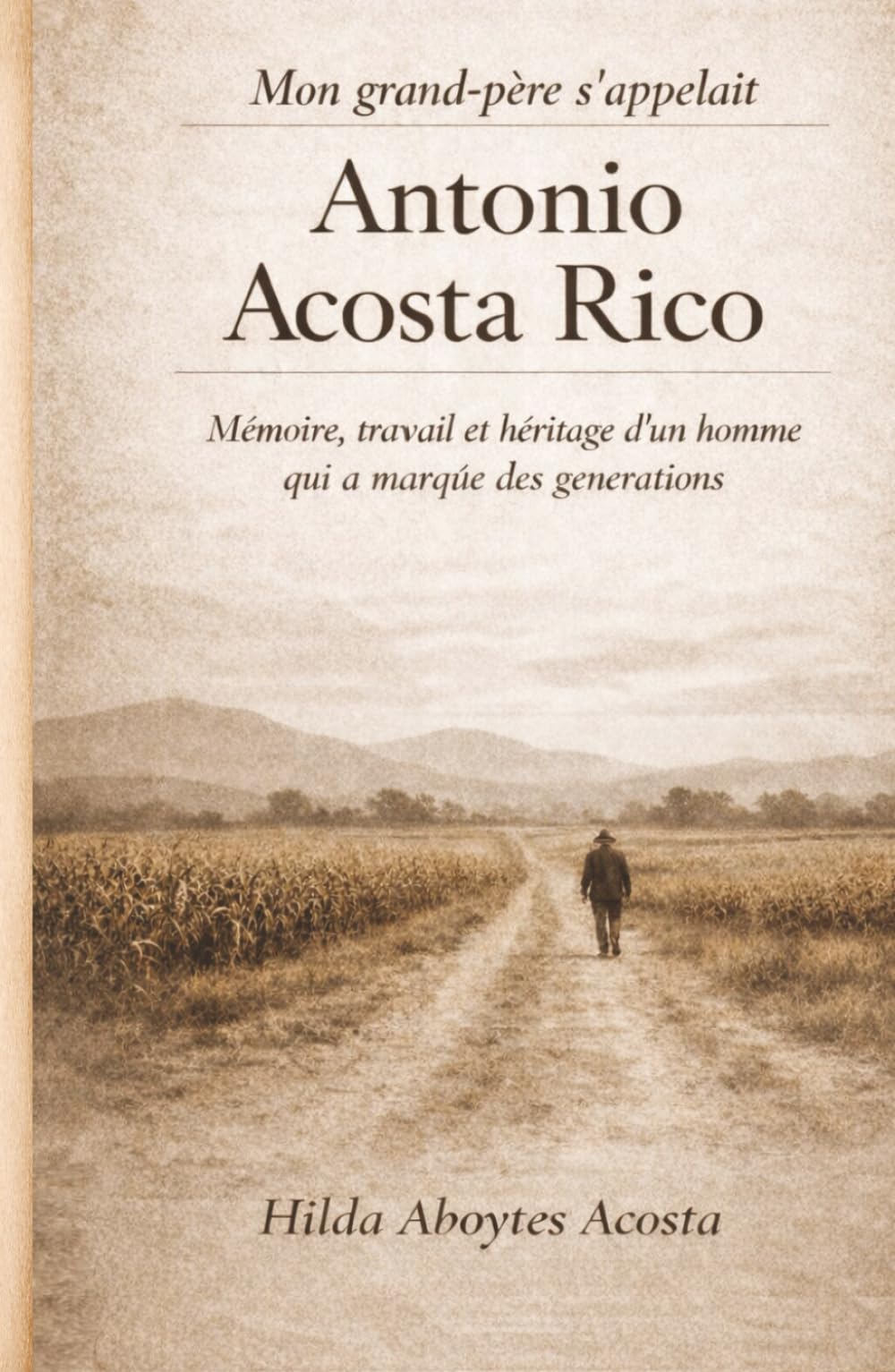 Mon grand-père s'appelait Antonio Acosta Rico.: Mémoire, travail et héritage d'un homme qui a marqúe des générations