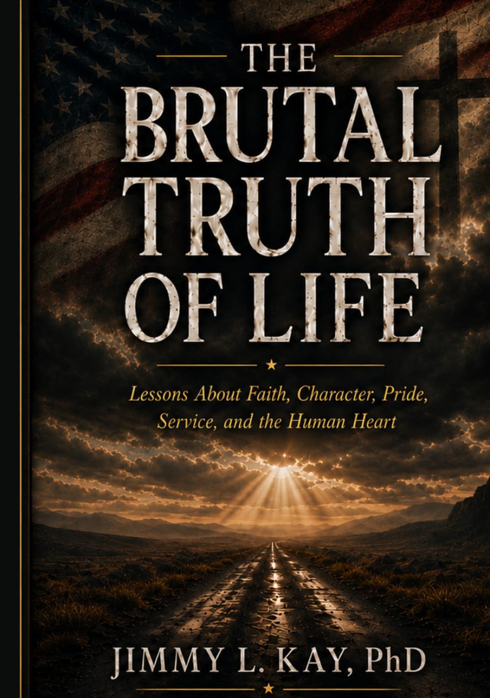 The Brutal Truths of Life: Lessons About Faith, Character, Pride, Service, and the Human Heart
