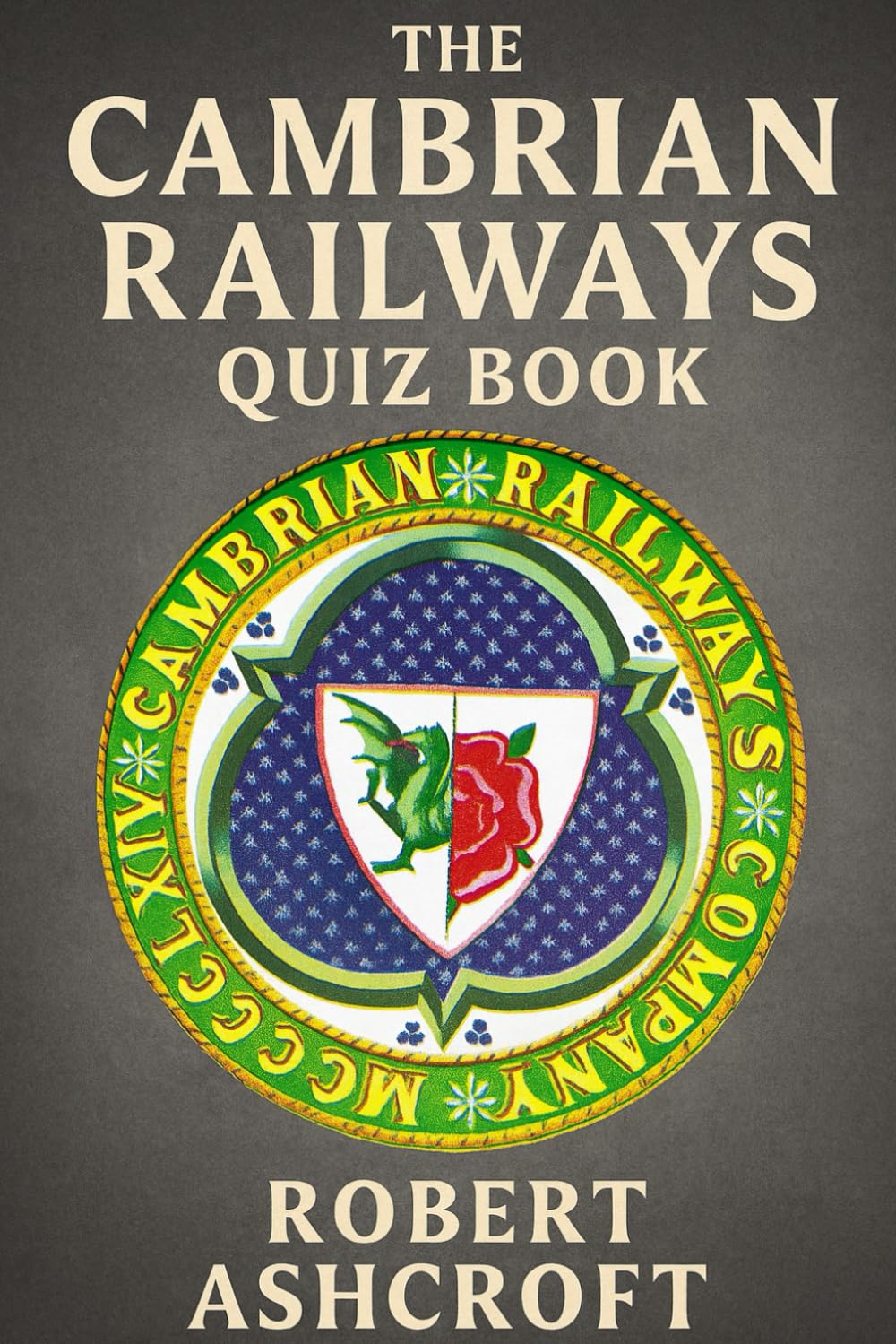 The Cambrian Railways Quiz Book: 250 Questions and Answers to test your knowledge