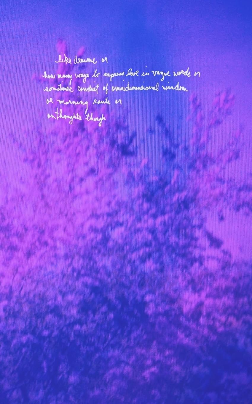 like dreams or how many ways to express love in vague words or sometimes conduit of omnidimensional wisdom or morning rants or on thoughts though