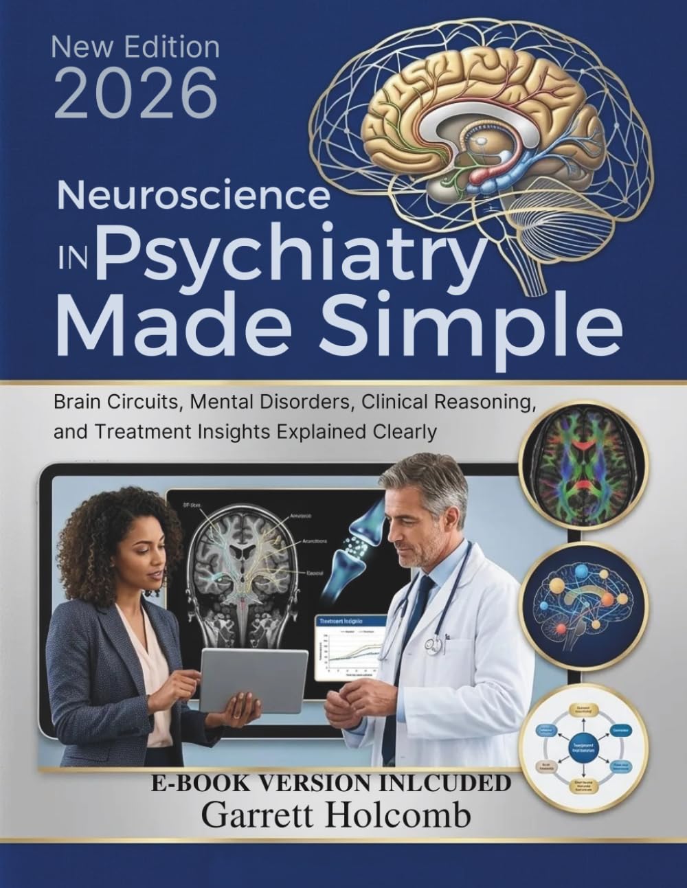 Neuroscience in Psychiatry Made Simple: Brain Circuits, Mental Disorders, Clinical Reasoning, and Treatment Insights Explained Clearly (The Psyche Atlas Library)