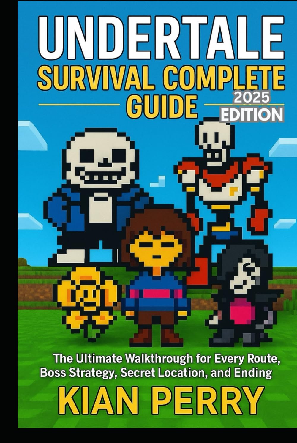 Undertale Survival Complete Guide: The Ultimate Walkthrough for Every Route, Boss Strategy, Secret Location, and Ending- 2025