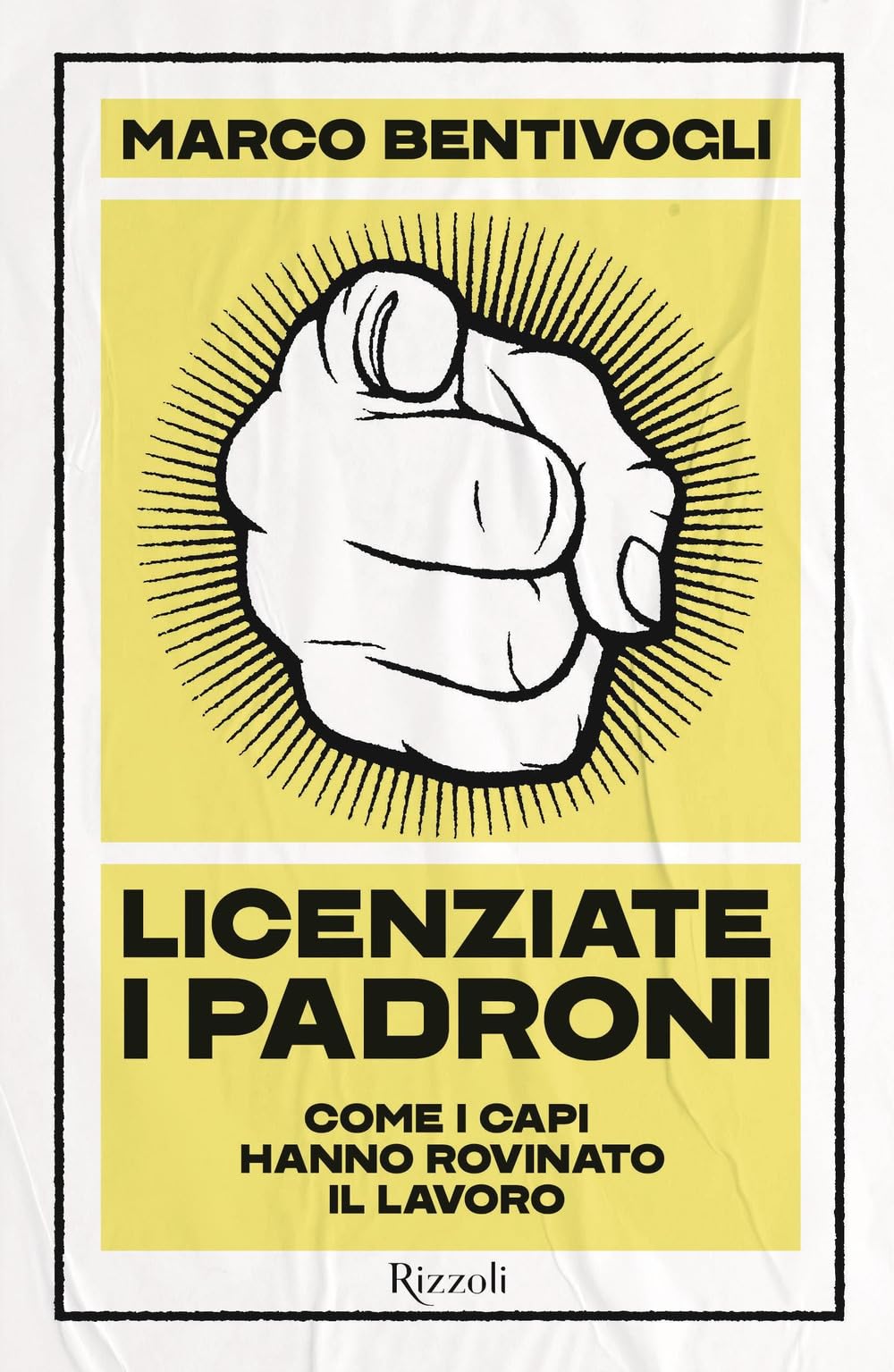 Licenziate I Padroni. Come I Capi Hanno Rovinato Il Lavoro - 4