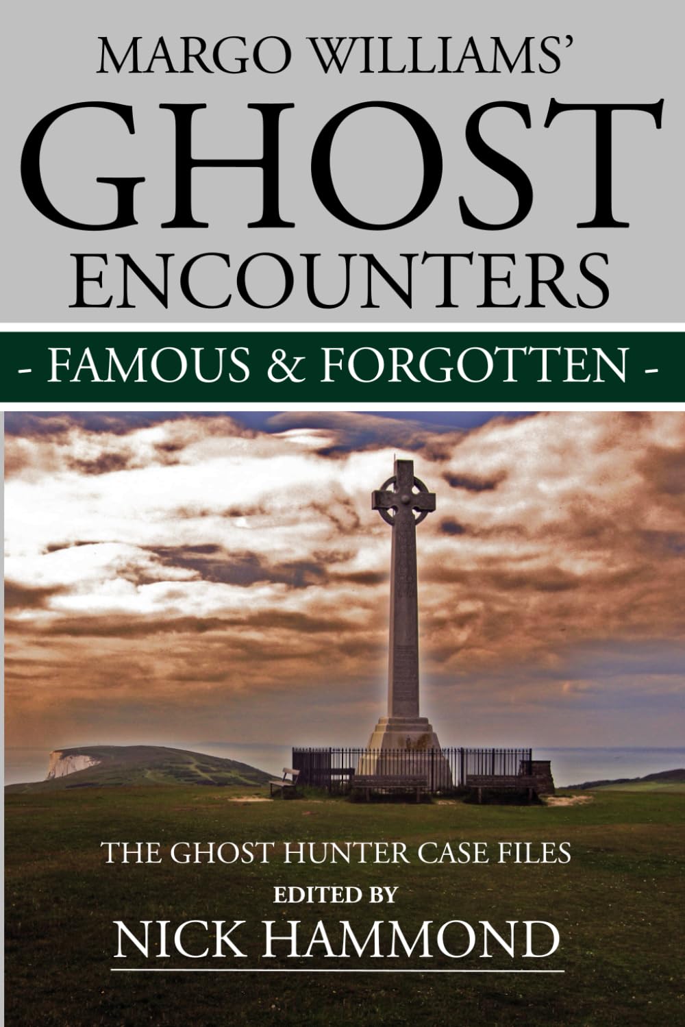 Ghost Encounters Famous and Forgotten: The Ghost Hunter Case Files of Margo Williams