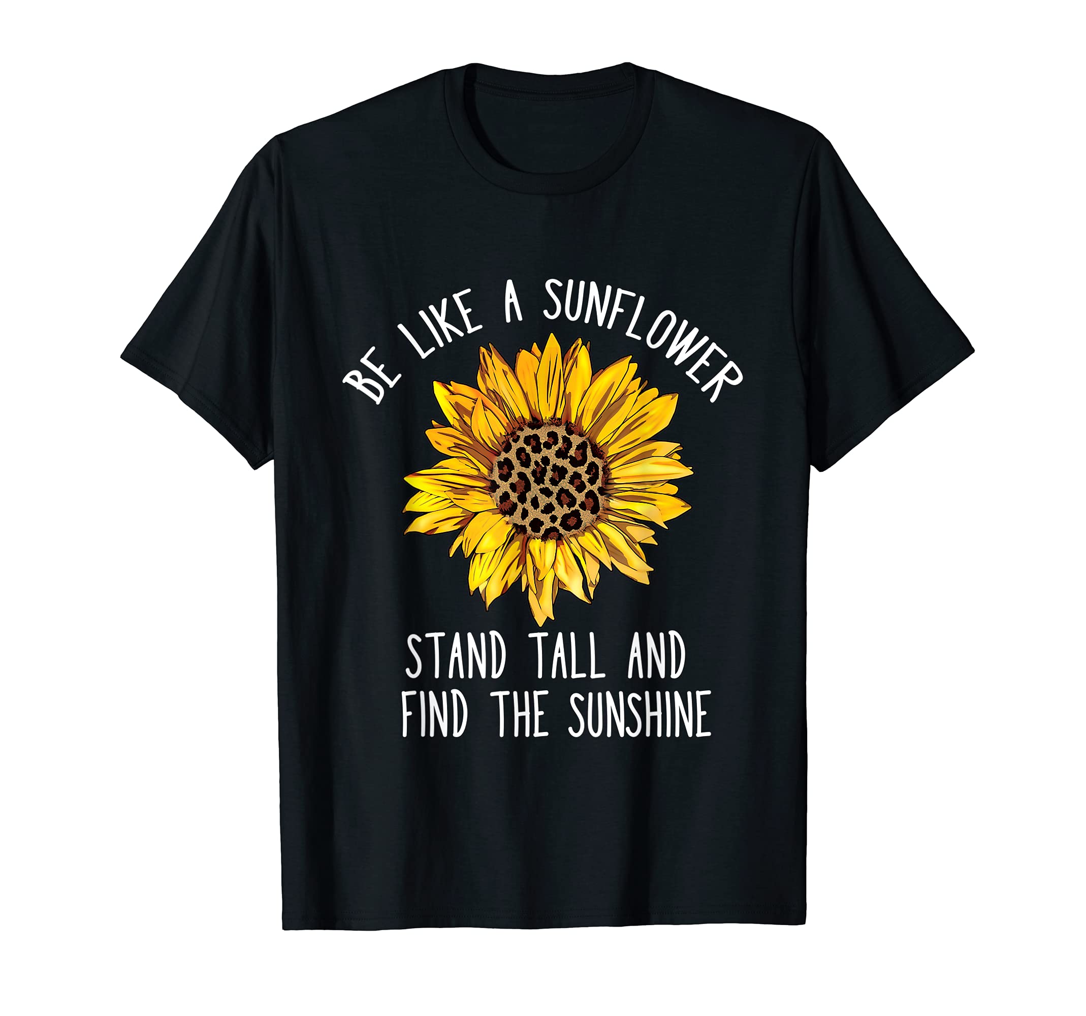 Be Like a Sunflower Stand Tall and Find the Sunshine T-Shirt