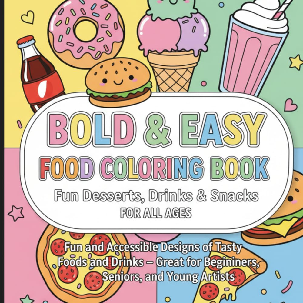Bold & Easy Food Coloring Book: Fun Desserts, Drinks & Snacks for All Ages: Fun and Accessible Designs of Tasty Foods and Drinks – Great for Beginners, Seniors, and Young Artists