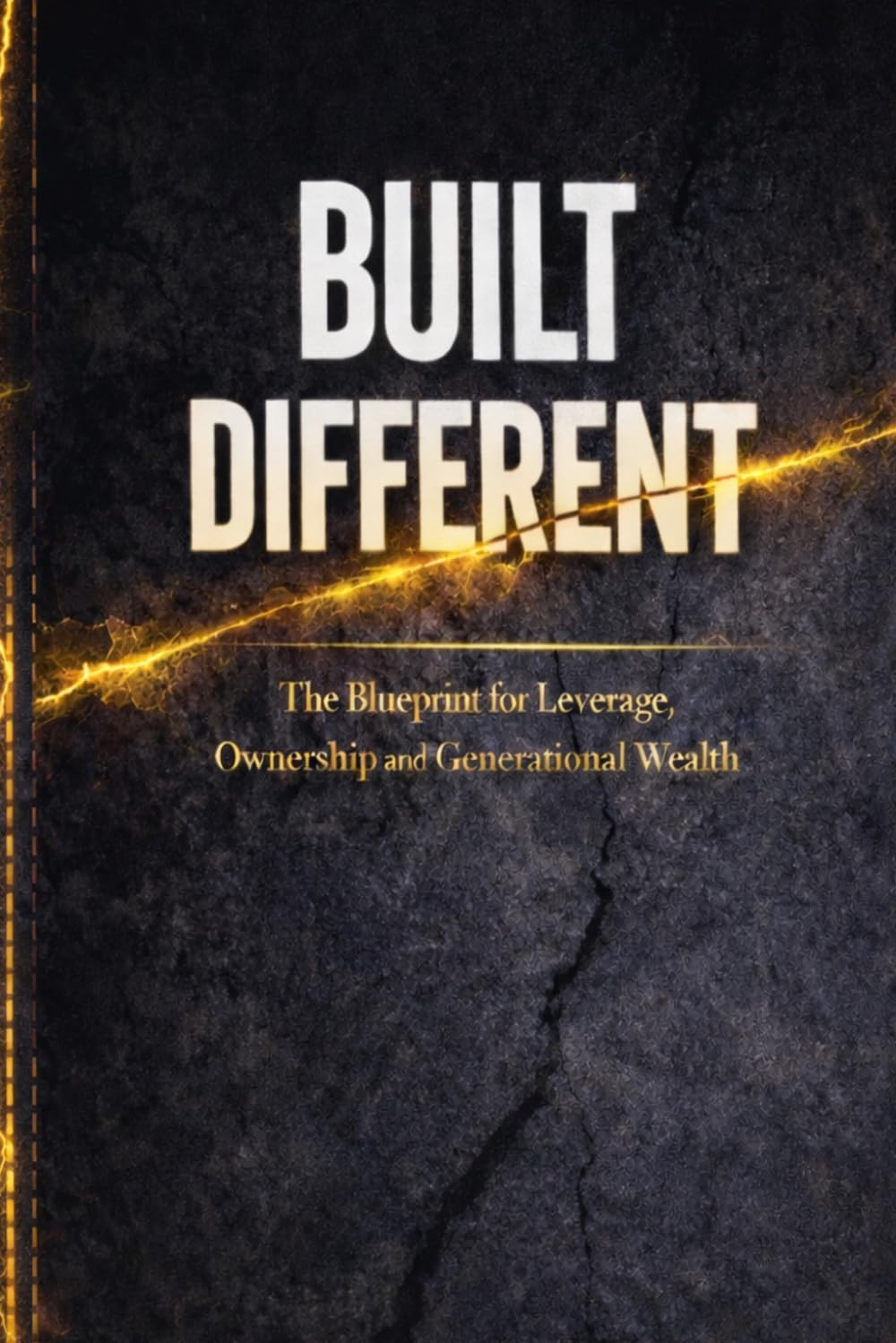 Built Different: The blue print for leverage ownership and generational wealth