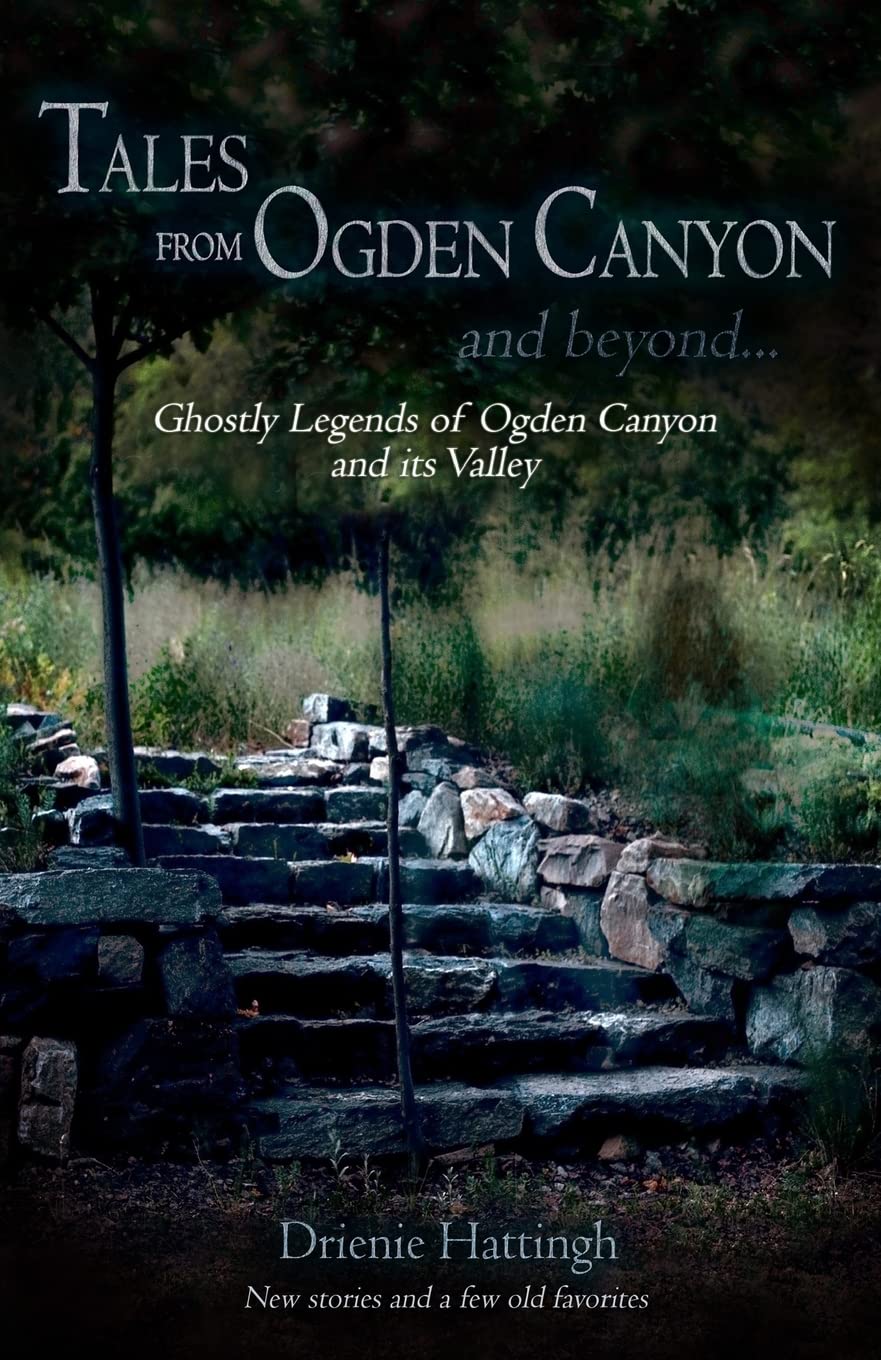Tales from Ogden Canyon and Beyond...: Ghostly Legends of Ogden Canyon and its Valley (Tales of...)