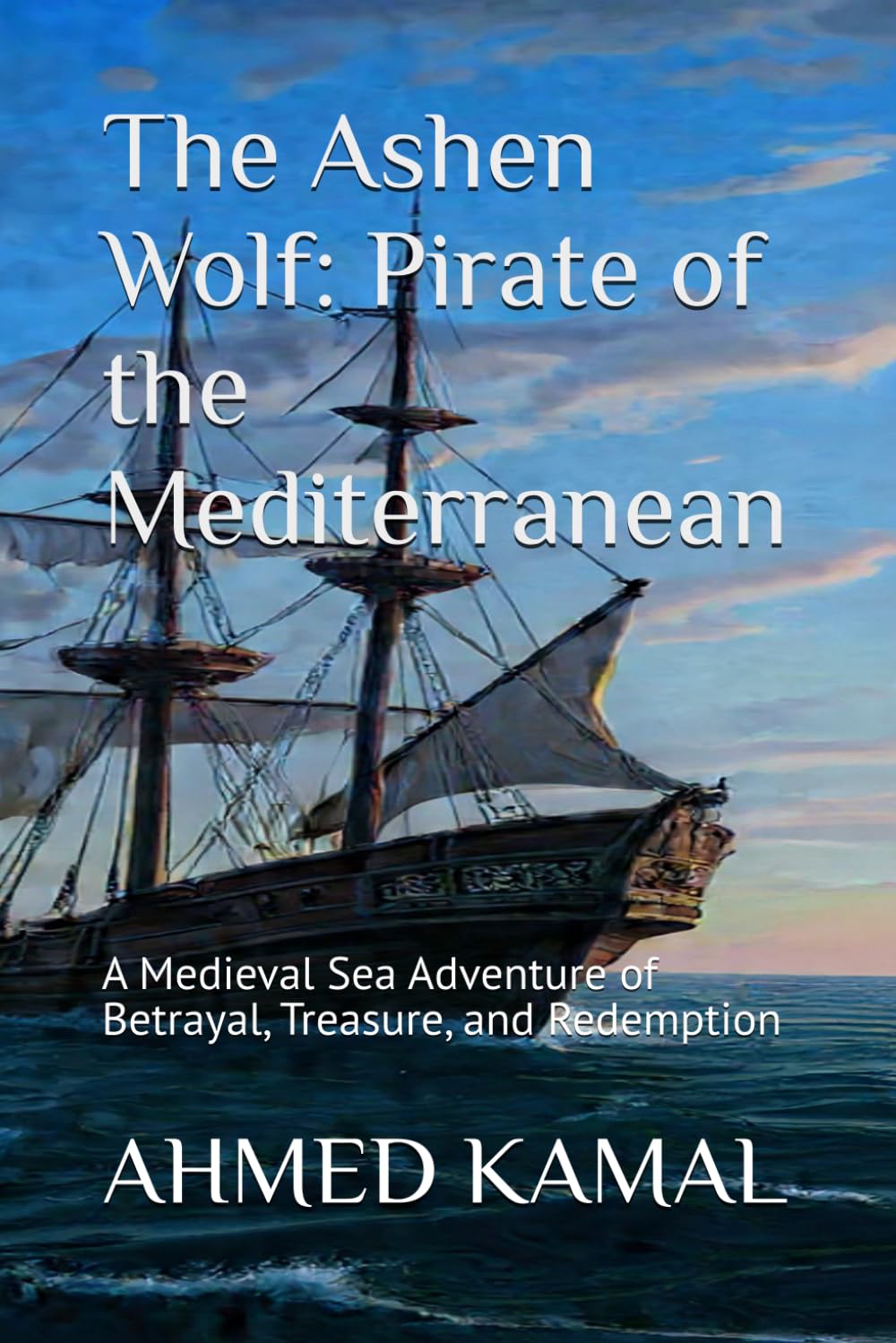 The Ashen Wolf: Pirate of the Mediterranean: A Medieval Sea Adventure of Betrayal, Treasure, and Redemption