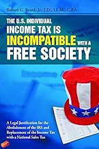 THE U.S. INDIVIDUAL INCOME TAX IS INCOMPATIBLE WITH A FREE SOCIETY