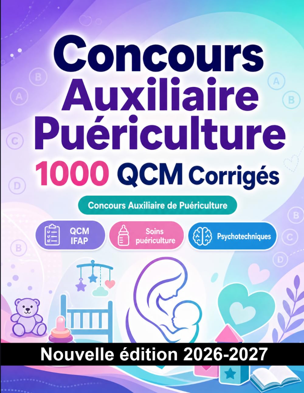 Concours Auxiliaire Puériculture : 1000 QCM Corrigés: Préparation au concours : QCM Soins, Pharmacologie, Sécurité patient, Urgences, Hygiène et entraînement aux épreuves pour réussir