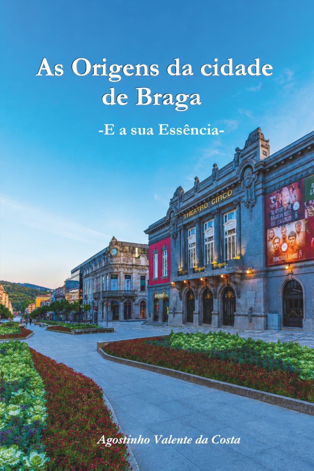 As Origens da cidade de Braga: E a sua Essência