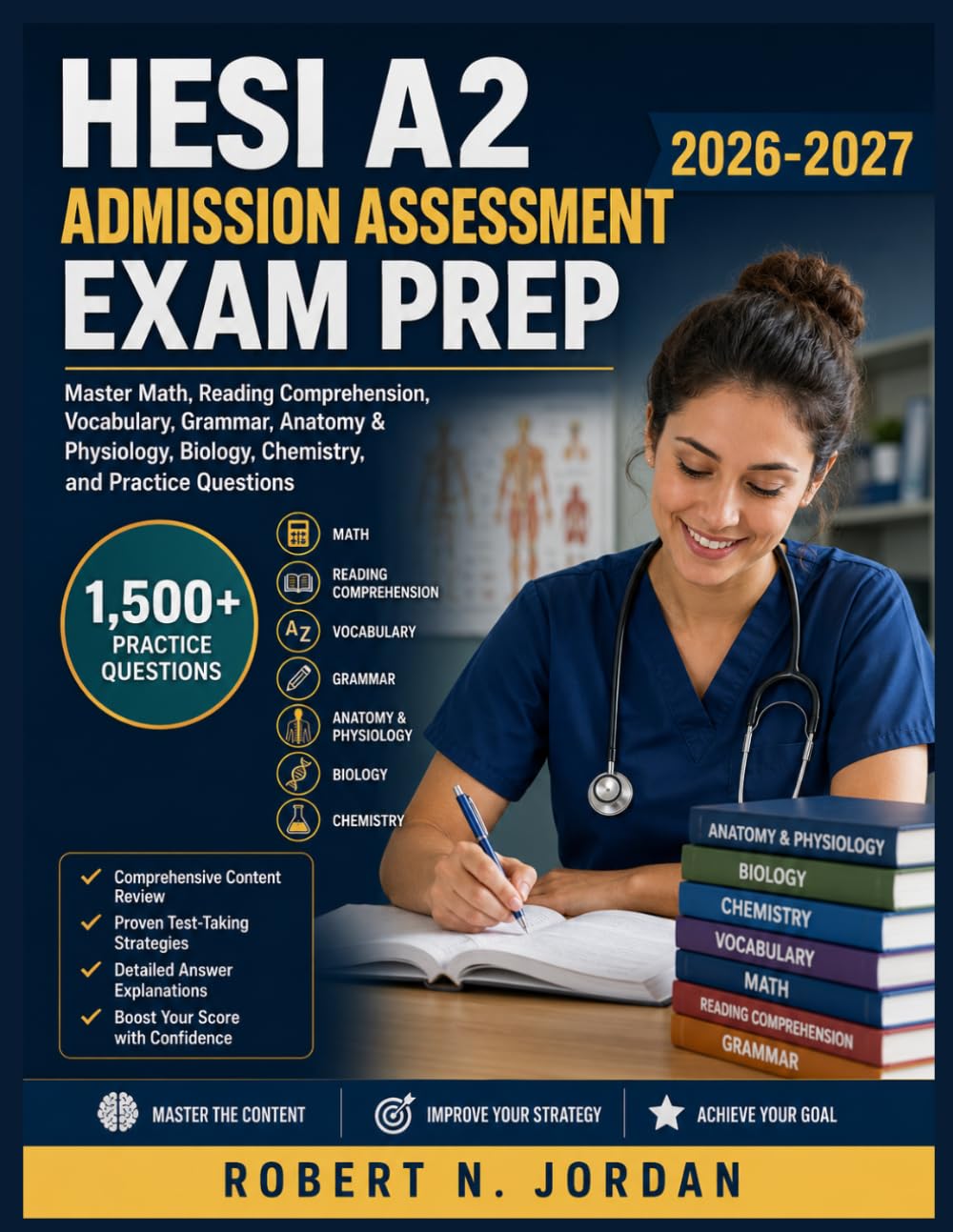 HESI A2 Admission Assessment Exam Prep 2026-2027: Master Math, Reading Comprehension, Vocabulary, Grammar, Anatomy & Physiology, Biology, Chemistry, and Practice Questions