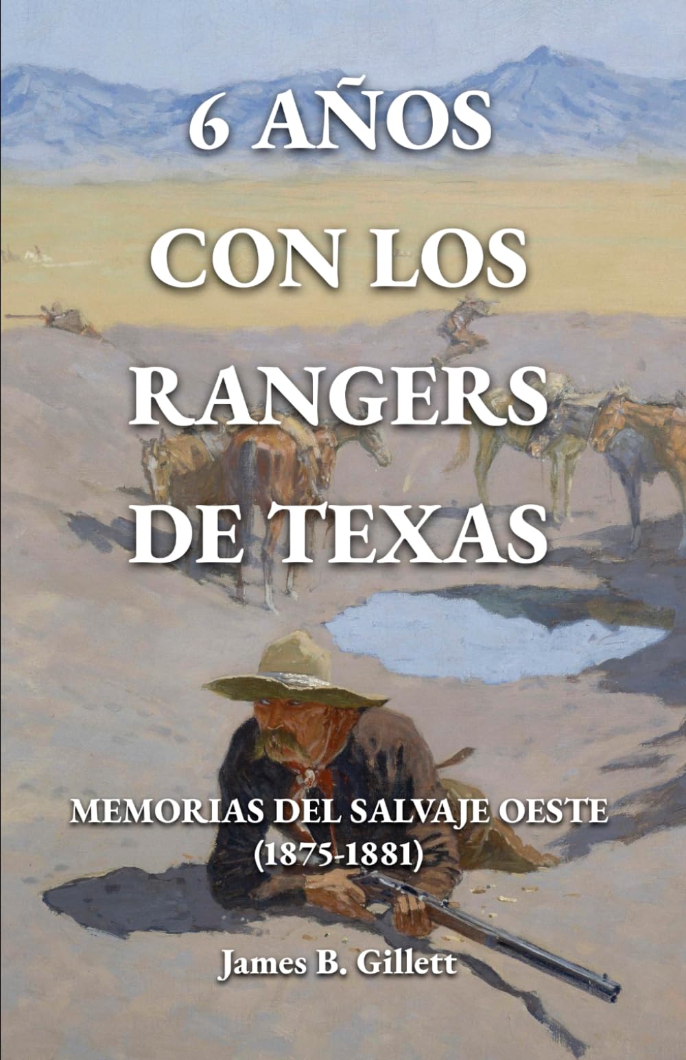 6 años con los Rangers de Texas: Memorias del Salvaje Oeste (1875-1881)