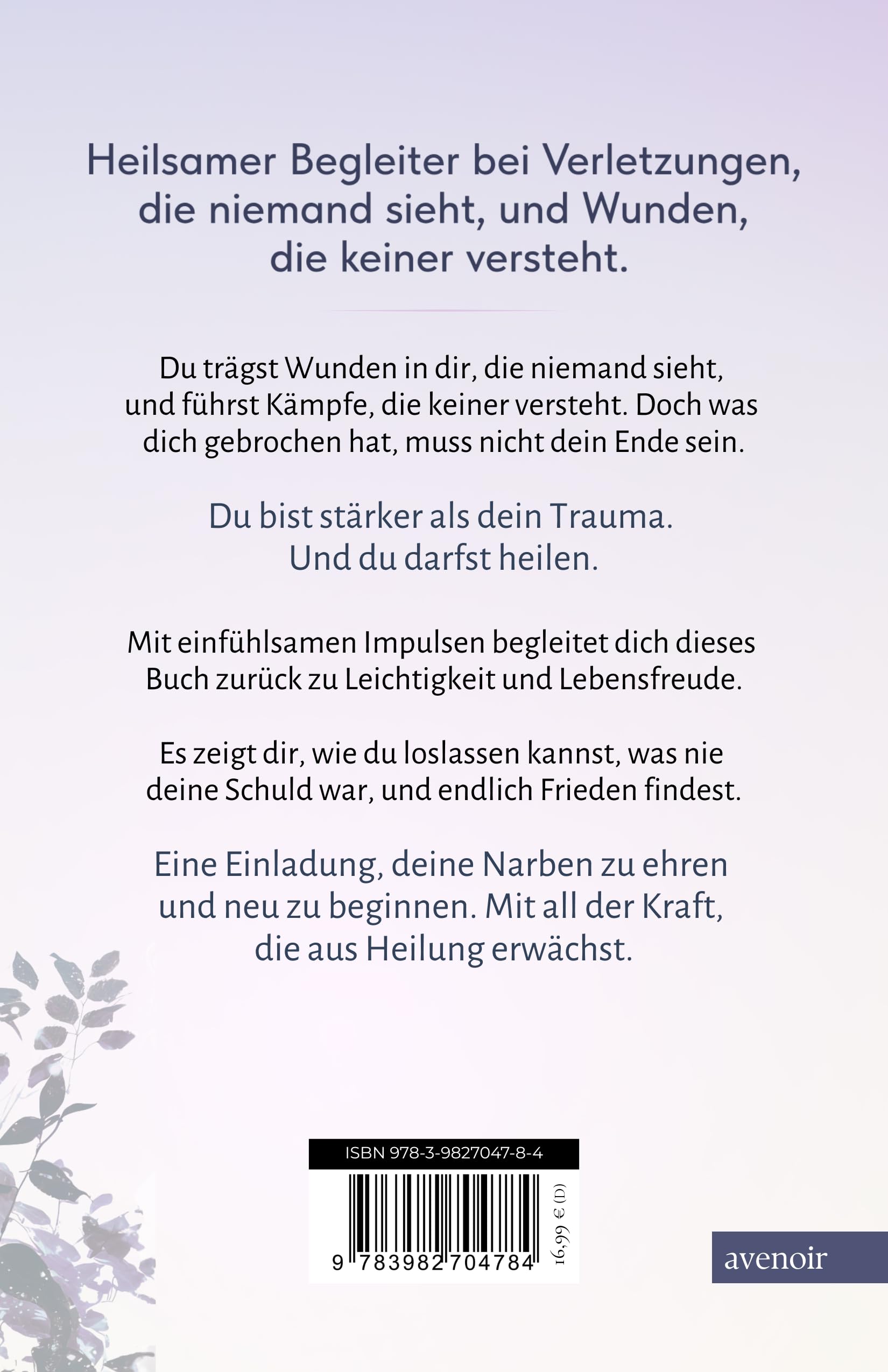 Narben heilen leise: Trauma verstehen und überwinden - Dein Weg zurück zu Leichtigkeit & Lebensglück