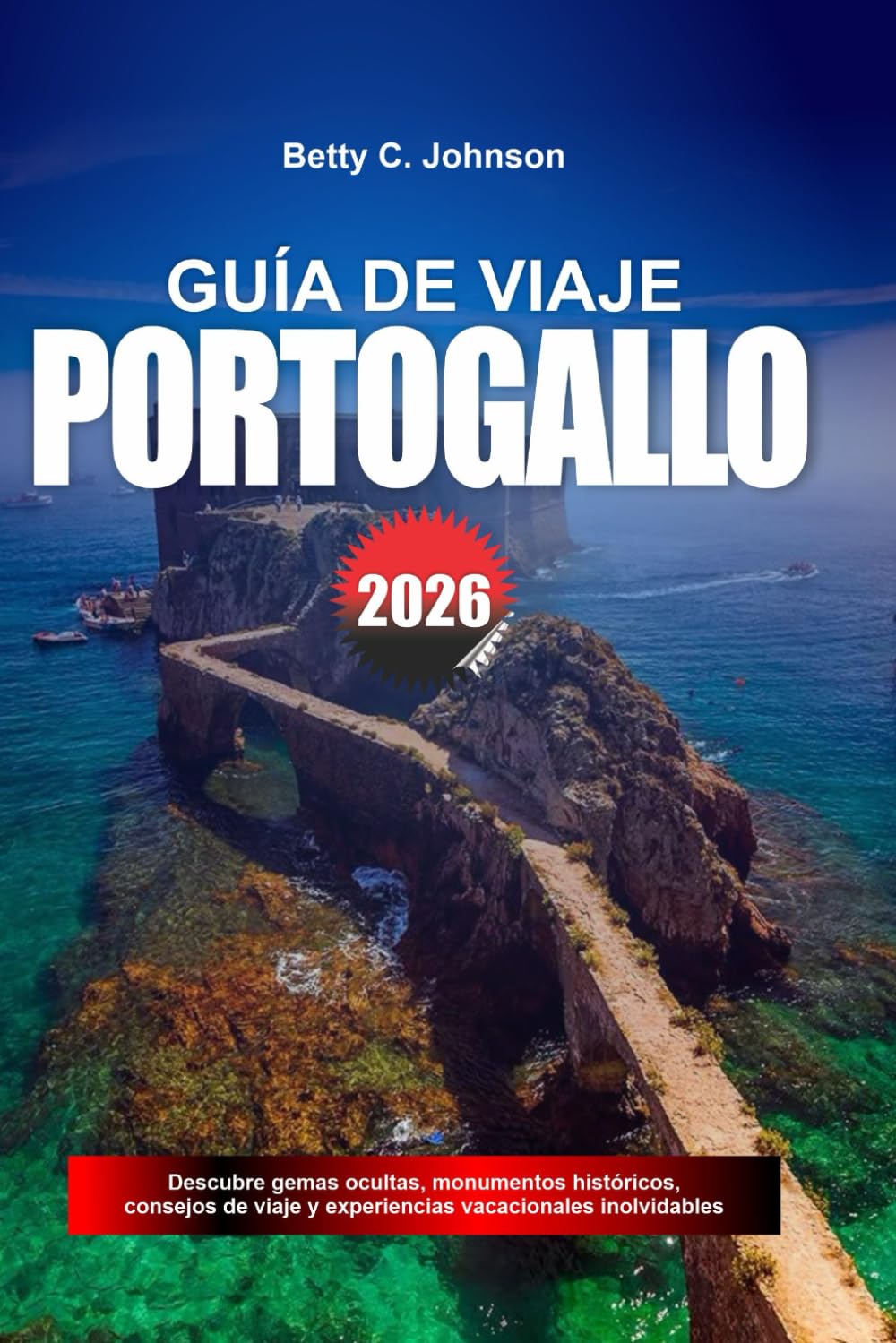 GUÍA DE VIAJE PORTUGAL 2026: Descubre joyas ocultas, monumentos históricos, consejos de viaje y experiencias vacacionales inolvidables