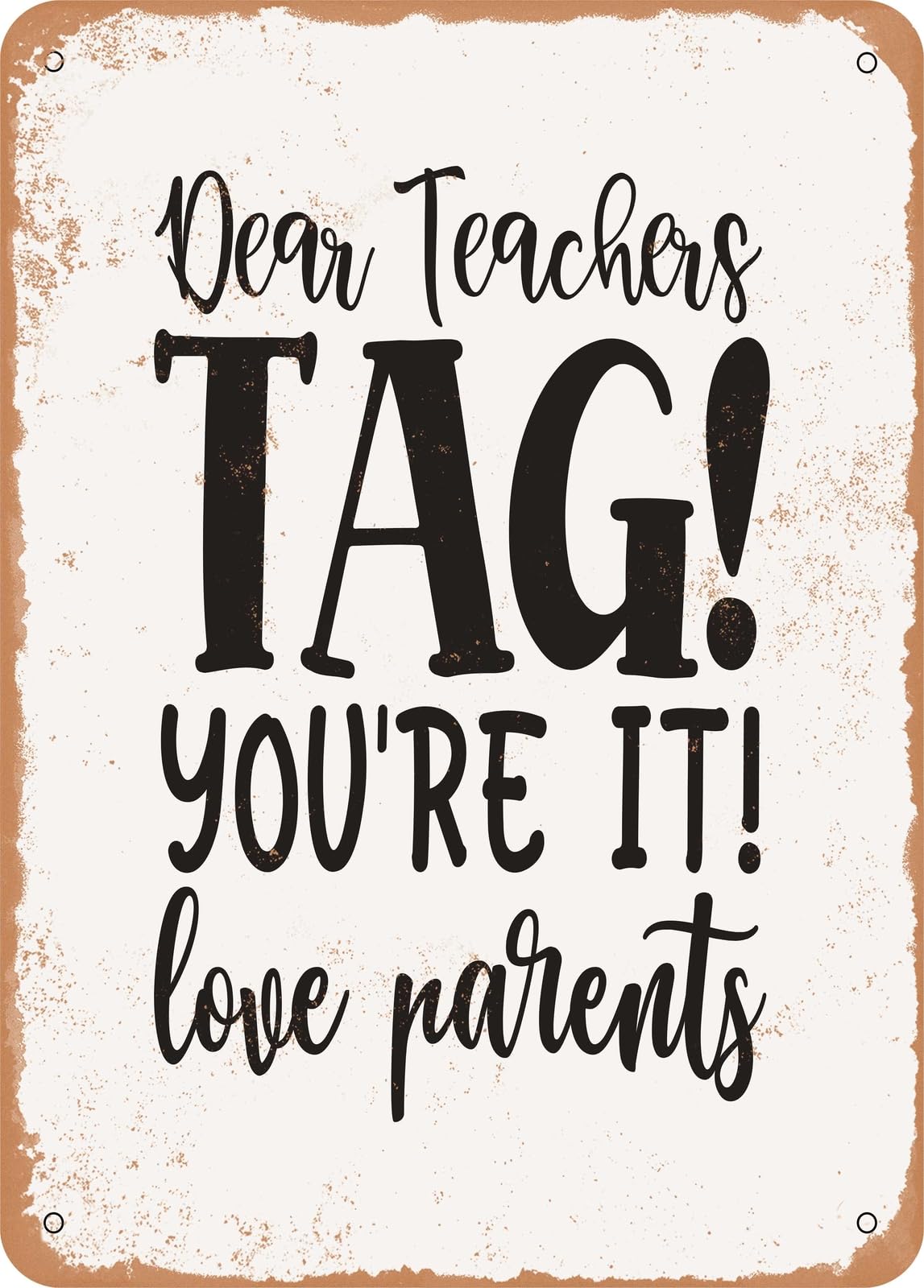 Metal Sign - Dear Teachers Tag You're It Love Parents - Vintage Rusty Look home decor