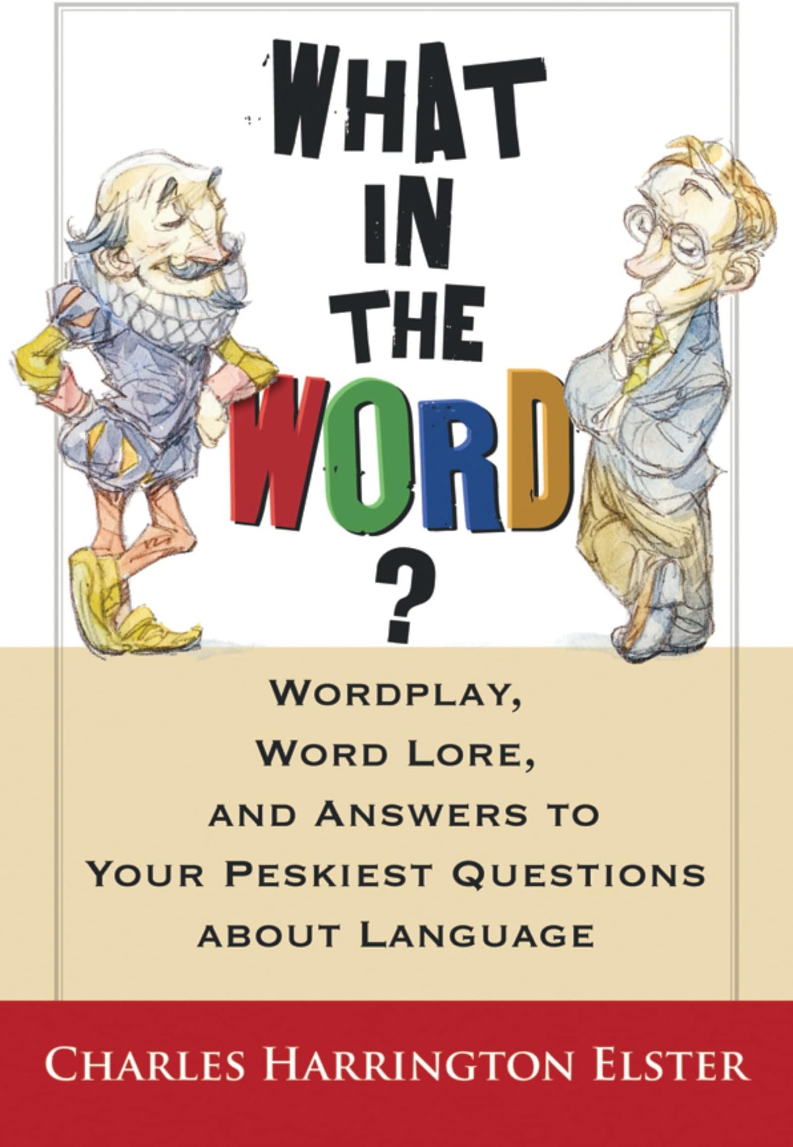 What in the Word? Wordplay, Word Lore, and Answers to Your Peskiest Questions about Language (Harvest Original)
