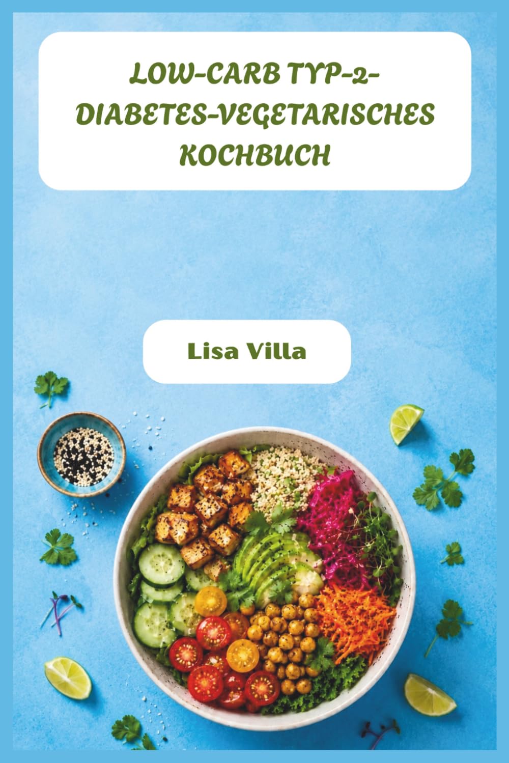 LOW-CARB TYP-2-DIABETES-VEGETARISCHES KOCHBUCH: Geschmackvolle pflanzliche Mahlzeiten, um den Blutzucker auszugleichen, Pfunde zu verlieren und Energie ohne Entzug zurückzugewinnen