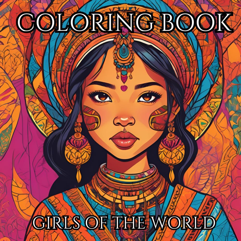 Girls of the World Coloring Book: 50 Diverse Women & Girls Coloring Pages for Teens and Adults | Multicultural Mindfulness Art