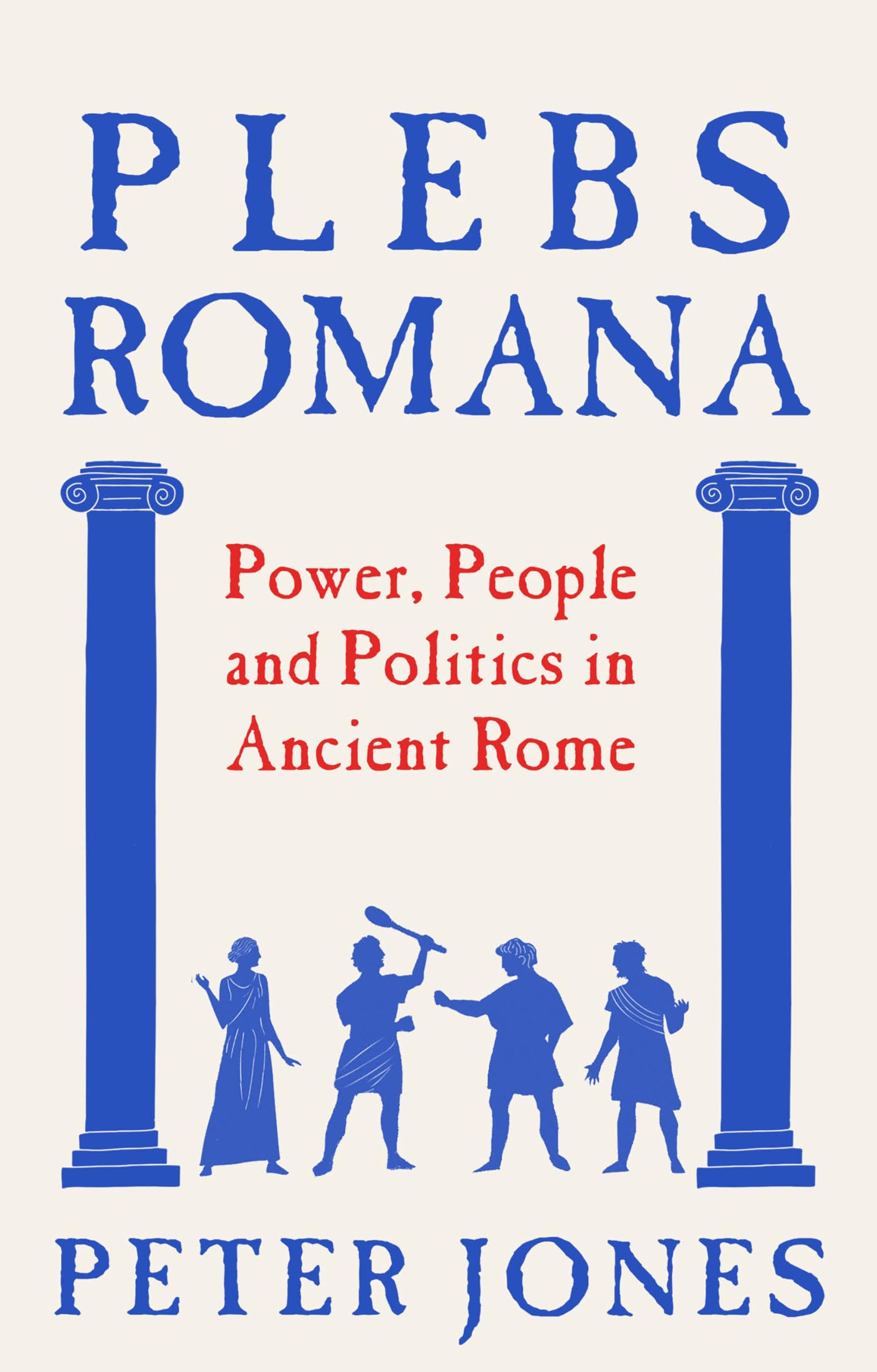 Plebs Romana: People, Power and Politics in Ancient Rome