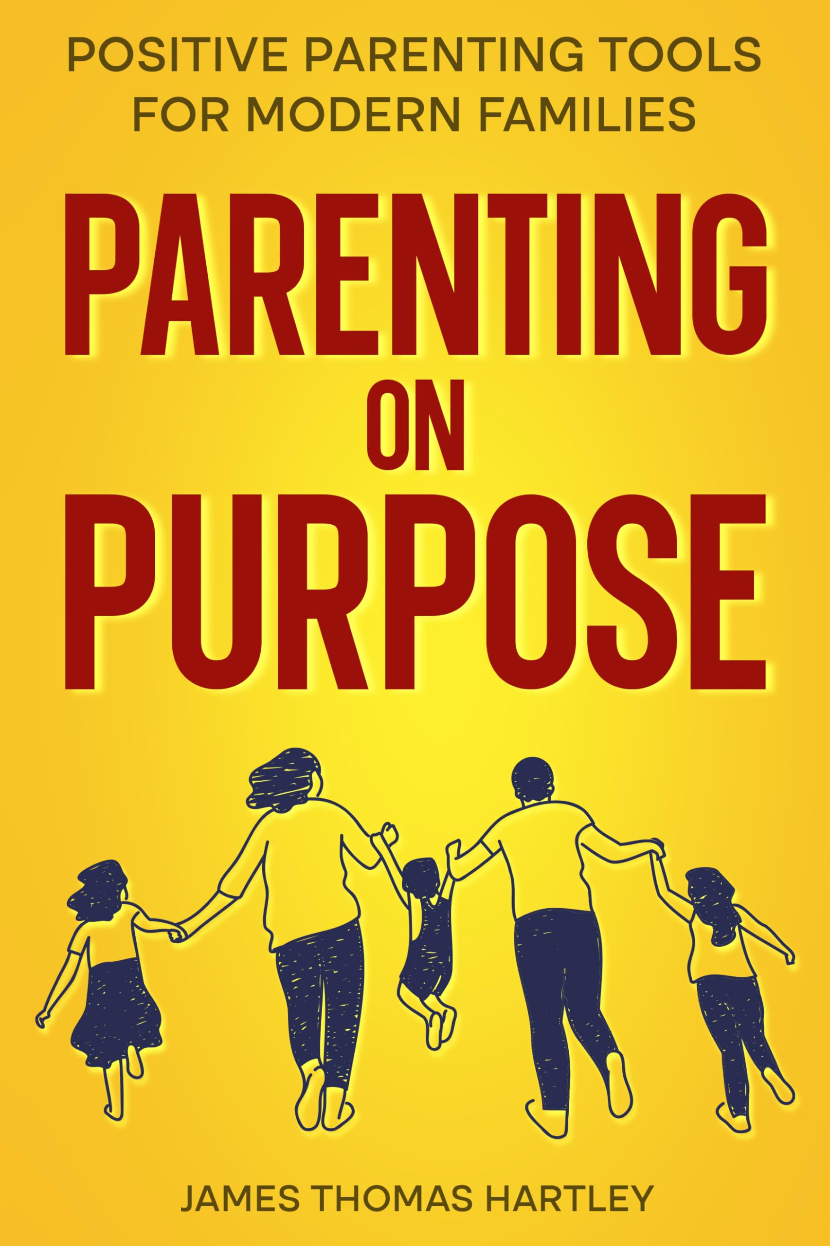 Parenting on Purpose - Positive Parenting Tools for Modern Families: Parenting With Purpose for Calm, Confident & Connected Kids at Every Age