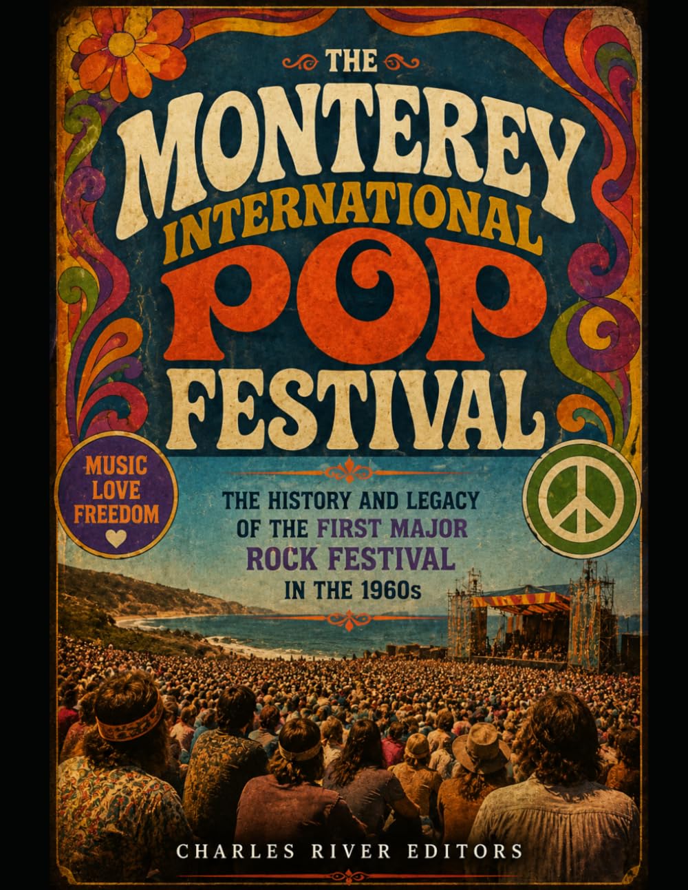 The Monterey International Pop Festival: The History and Legacy of the First Major Rock Festival in the 1960s