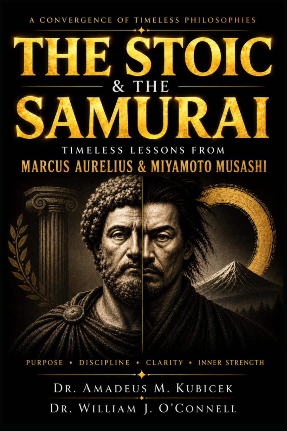 The Stoic & The Samurai: Timeless Lessons from the Wisdom of Marcus Aurelius & Miyamoto Musashi for Purpose and Inner Strength