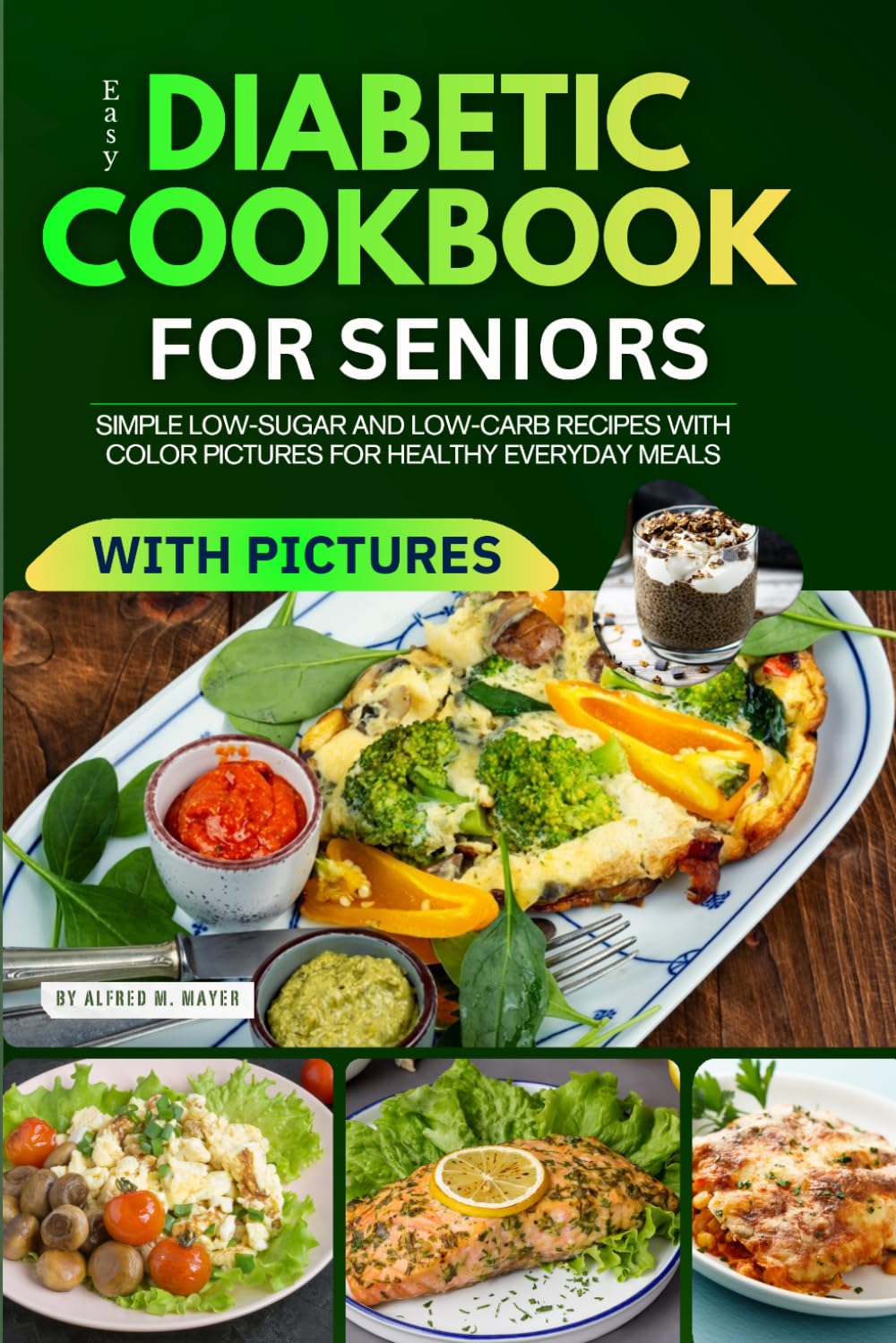 Easy Diabetic Cookbook for Seniors: Simple Low-Sugar and Low-Carb Recipes with Color Pictures for Healthy Everyday Meals