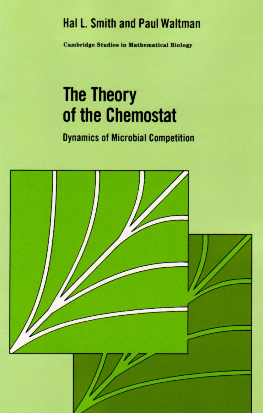 The Theory of The Chemostat: Dynamics of Microbial Competition: 13 (Cambridge Studies in Mathematical Biology, Series Number 13)