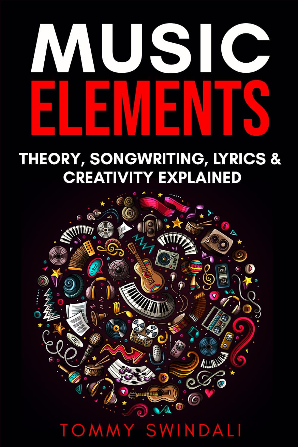 Music Elements: Music Theory, Songwriting, Lyrics & Creativity Explained
