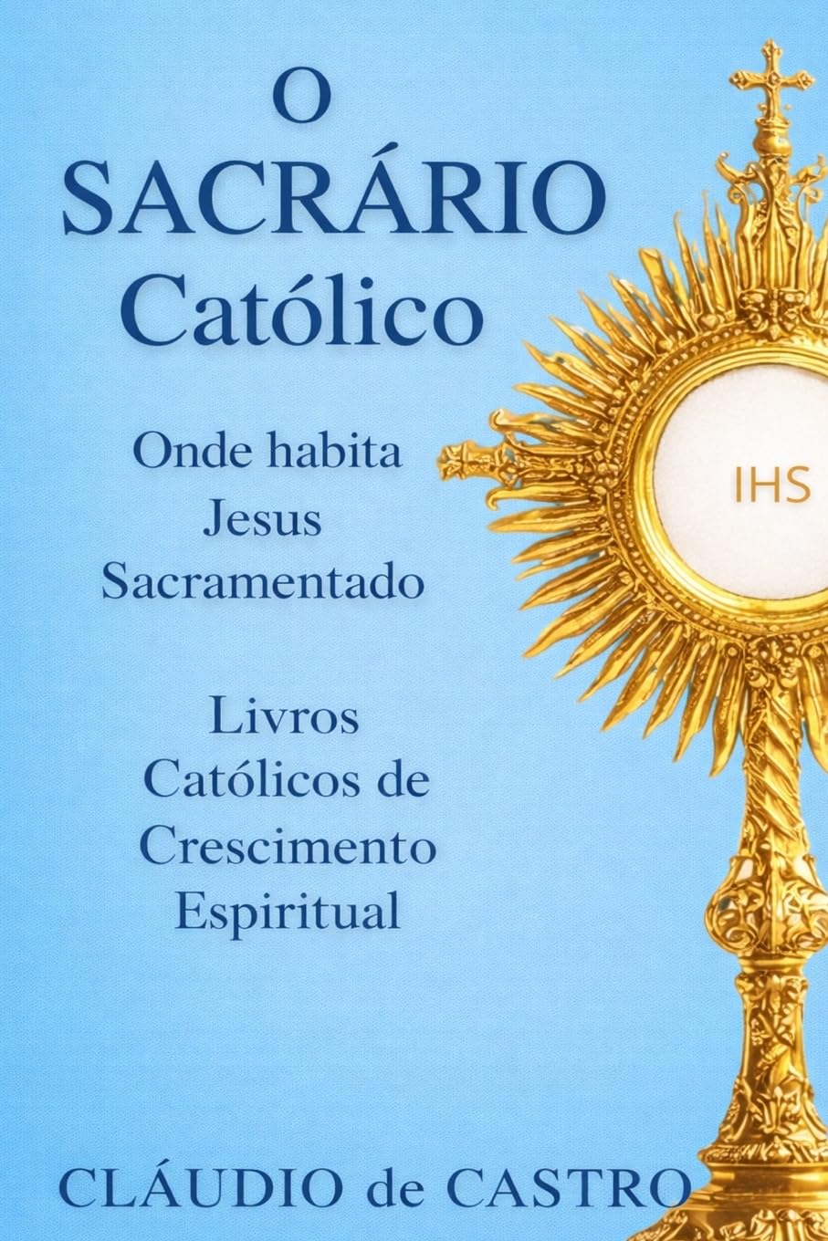 O Sacrário: Onde habita Jesus: 2 (Livros Católicos de Crescimento Espiritual)