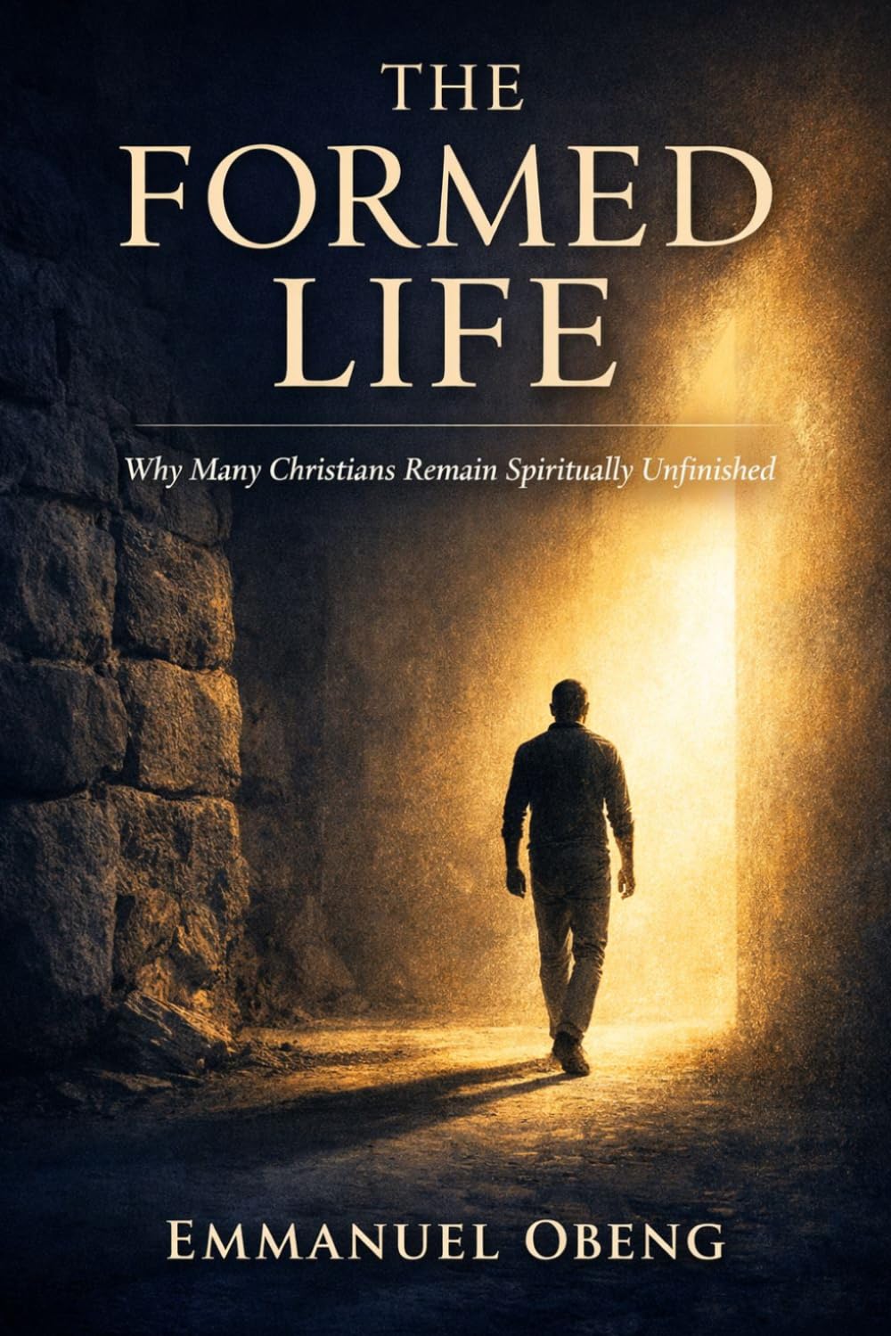 The Formed Life: Why Many Christians Remain Spiritually Unfinished